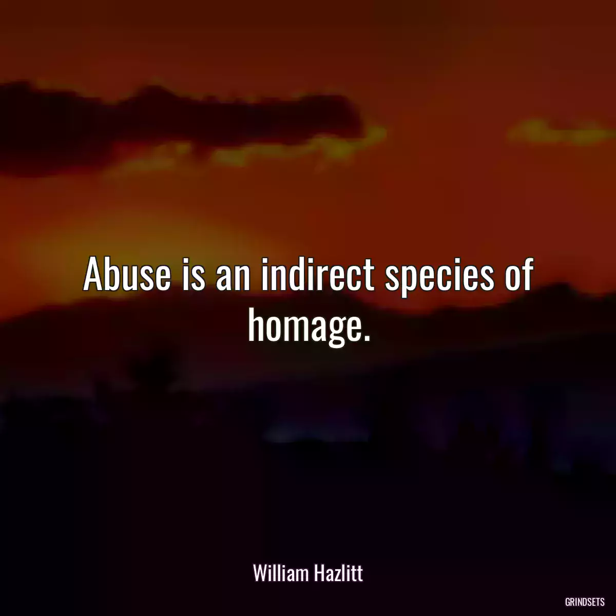 Abuse is an indirect species of homage.