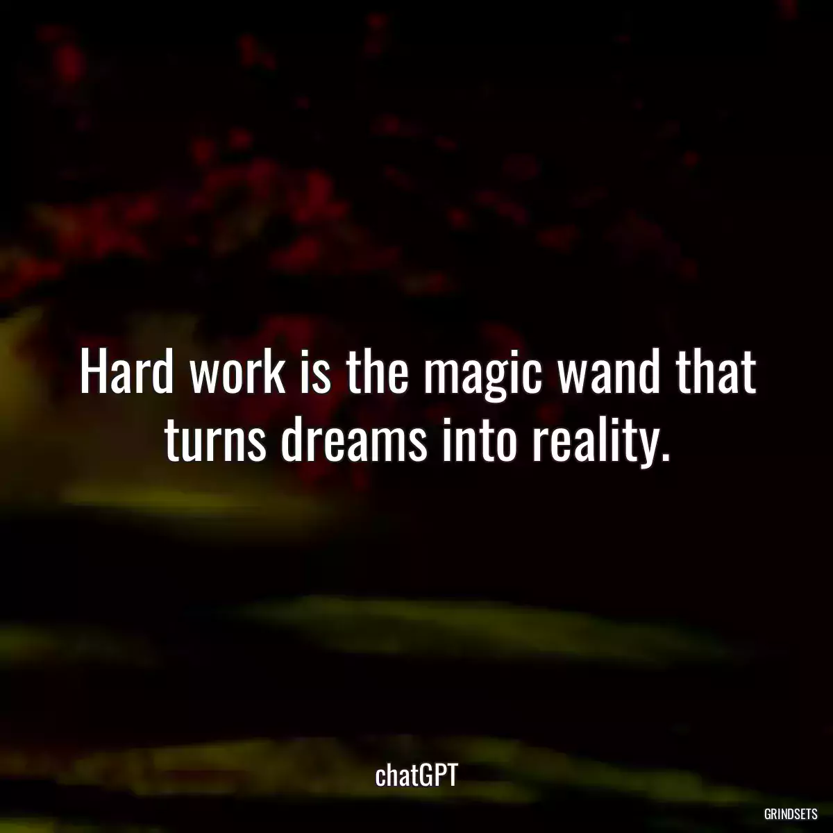 Hard work is the magic wand that turns dreams into reality.