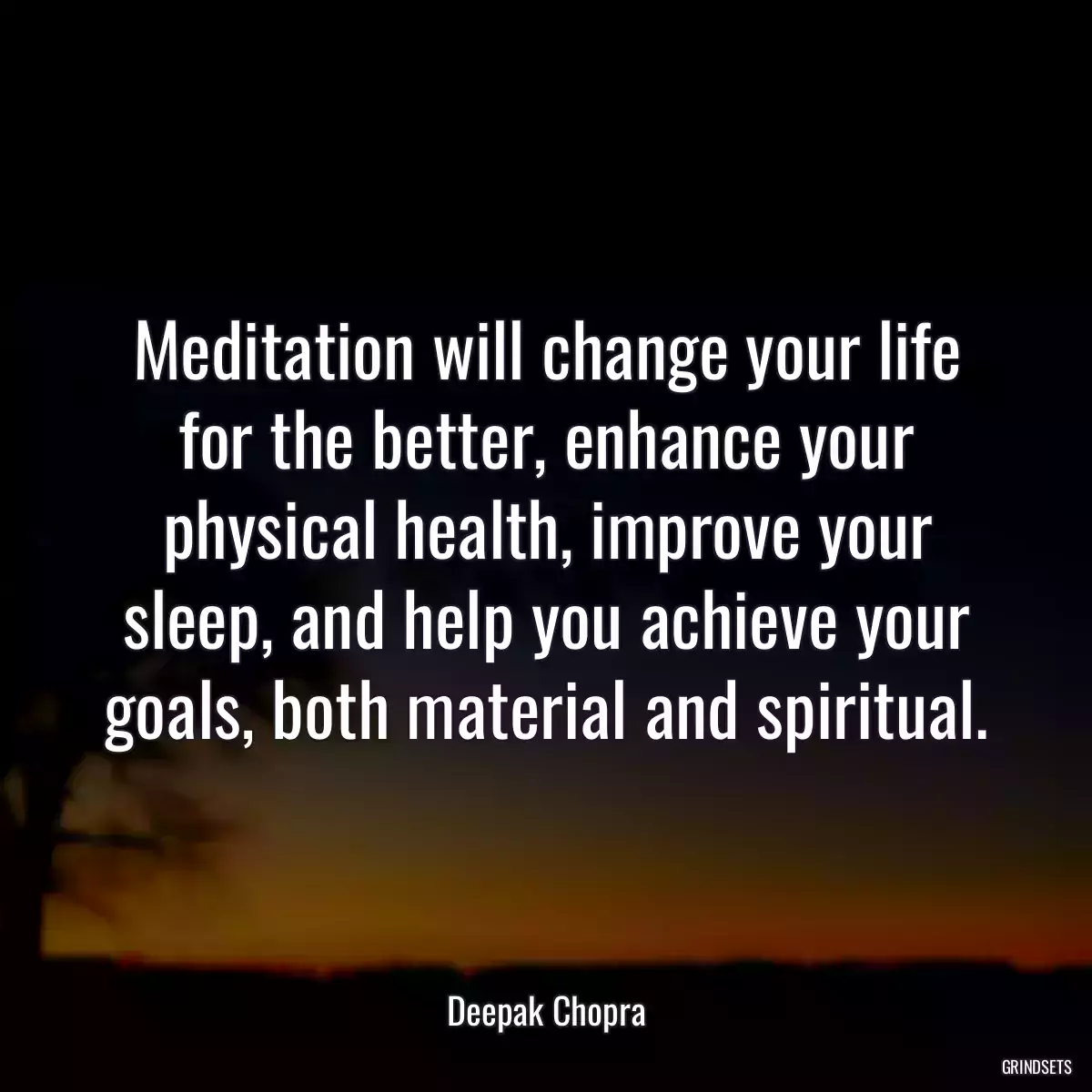 Meditation will change your life for the better, enhance your physical health, improve your sleep, and help you achieve your goals, both material and spiritual.