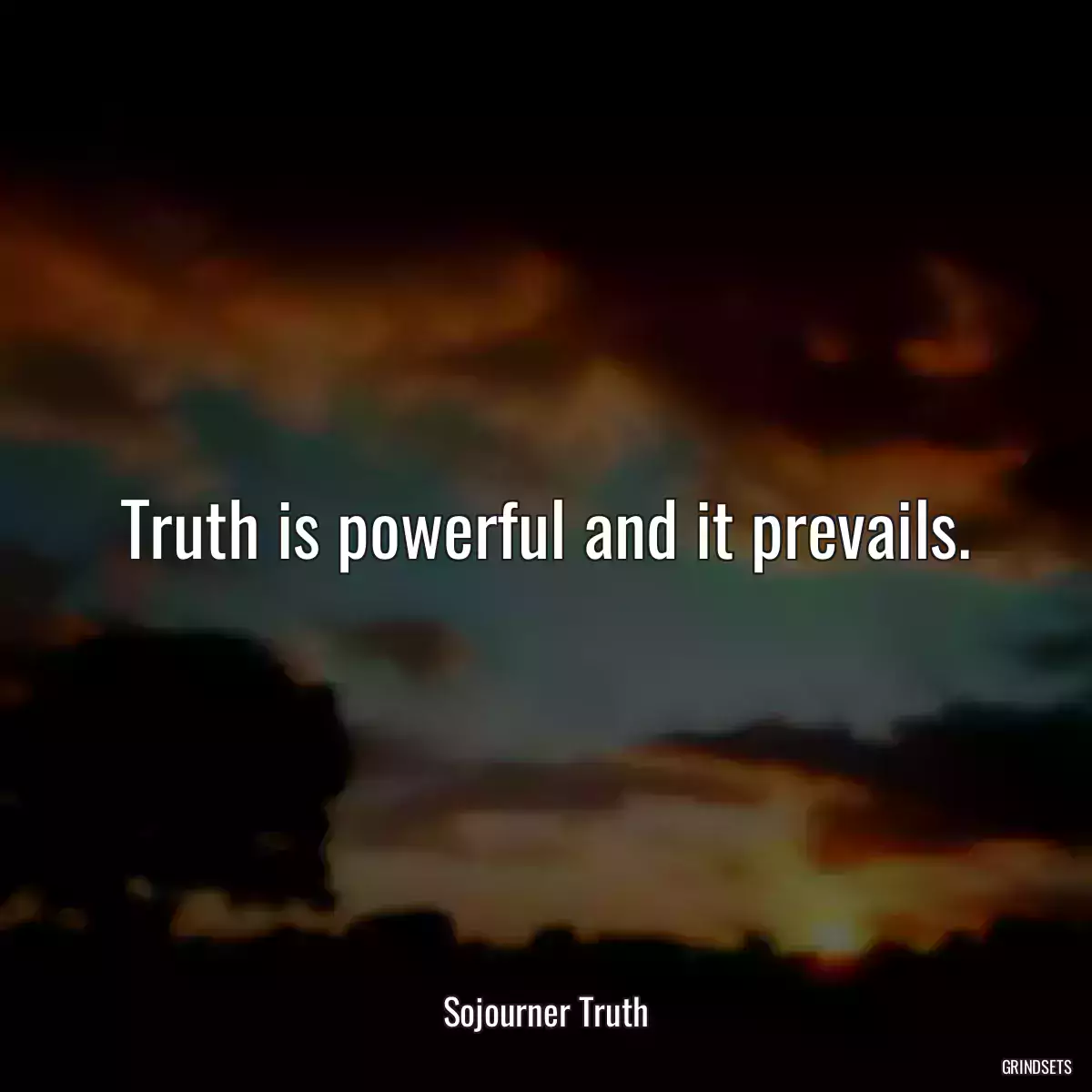 Truth is powerful and it prevails.