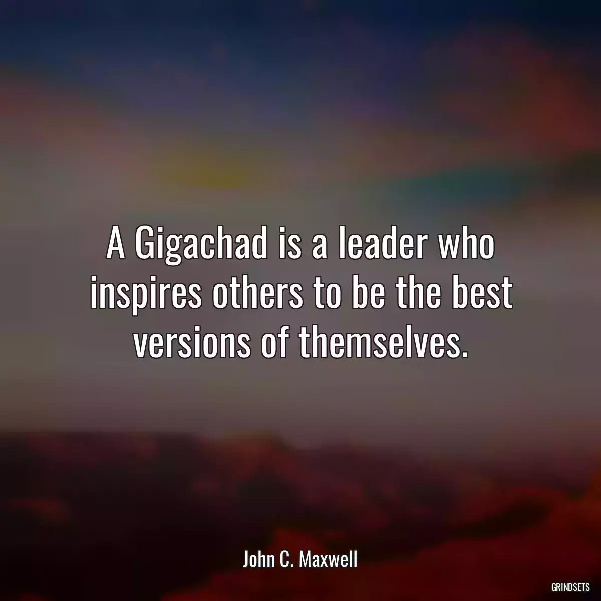 A Gigachad is a leader who inspires others to be the best versions of themselves.