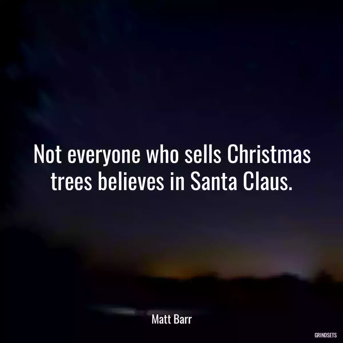 Not everyone who sells Christmas trees believes in Santa Claus.