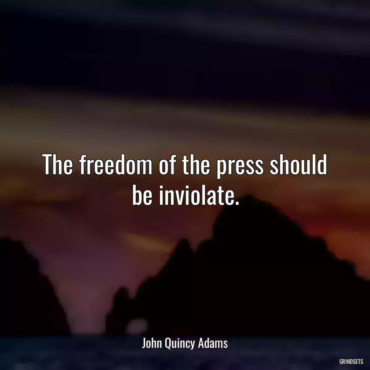 The freedom of the press should be inviolate.