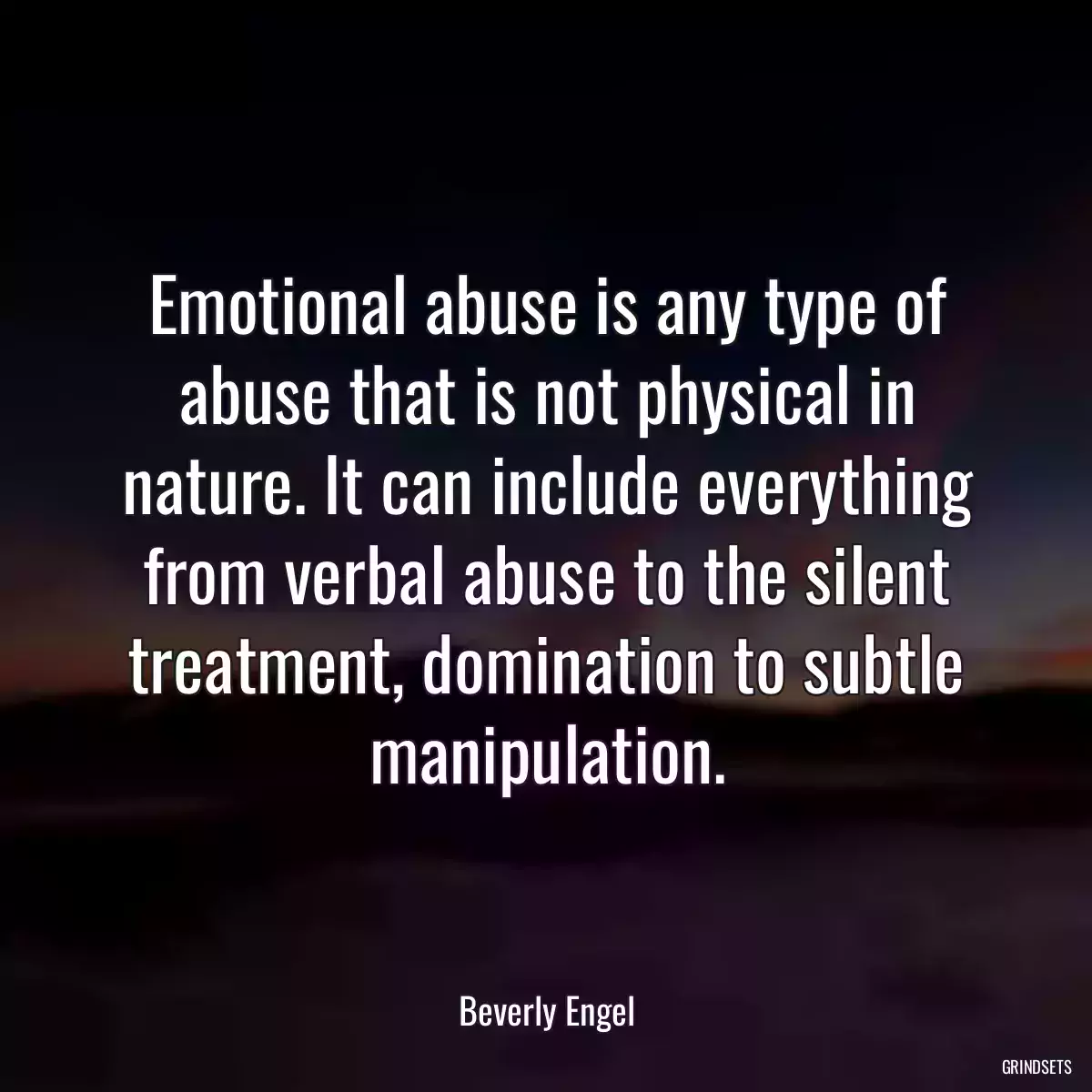 Emotional abuse is any type of abuse that is not physical in nature. It can include everything from verbal abuse to the silent treatment, domination to subtle manipulation.