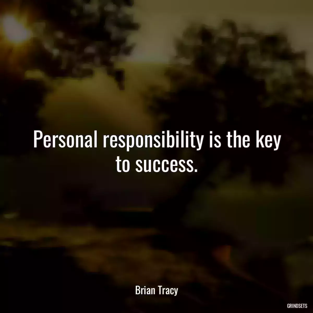 Personal responsibility is the key to success.