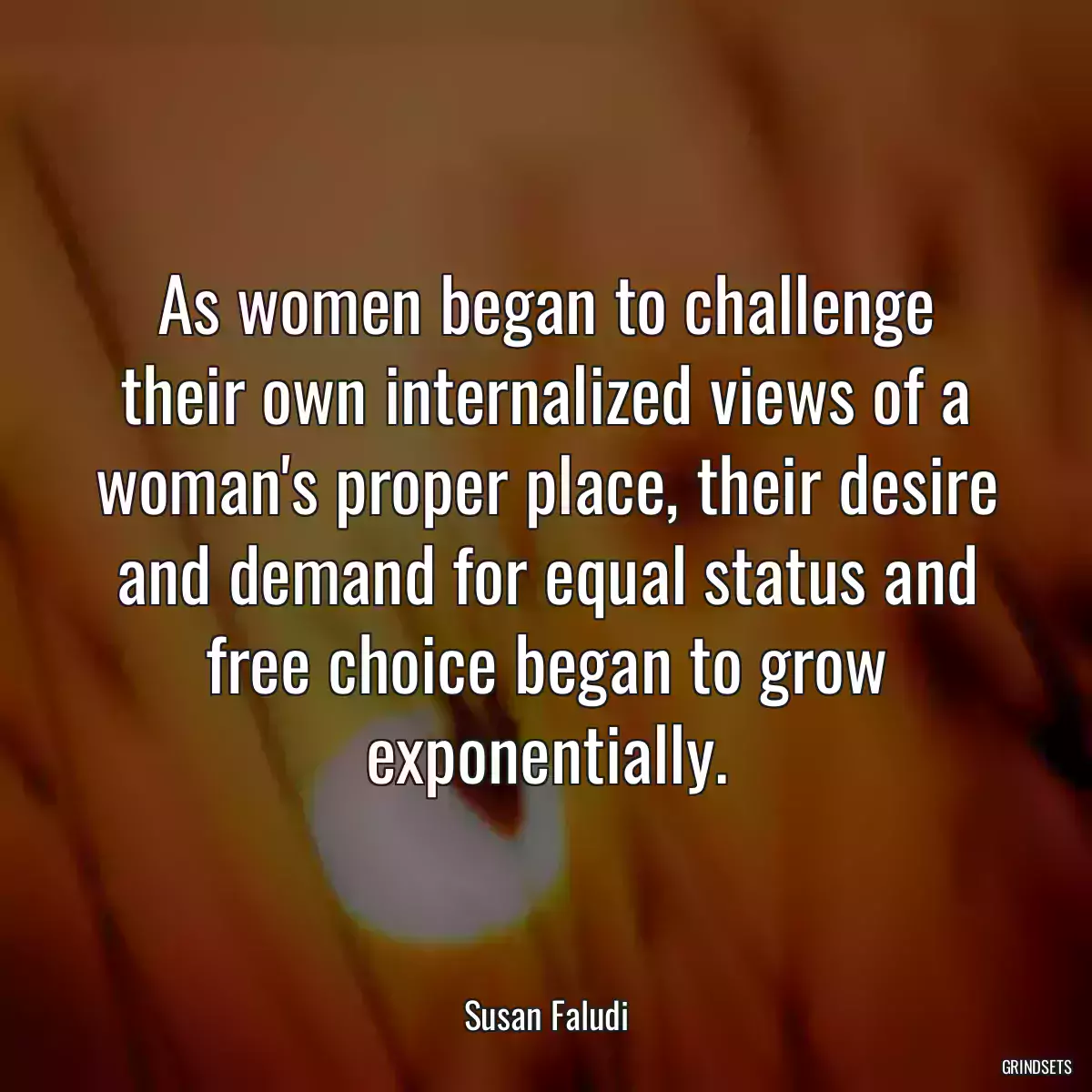 As women began to challenge their own internalized views of a woman\'s proper place, their desire and demand for equal status and free choice began to grow exponentially.