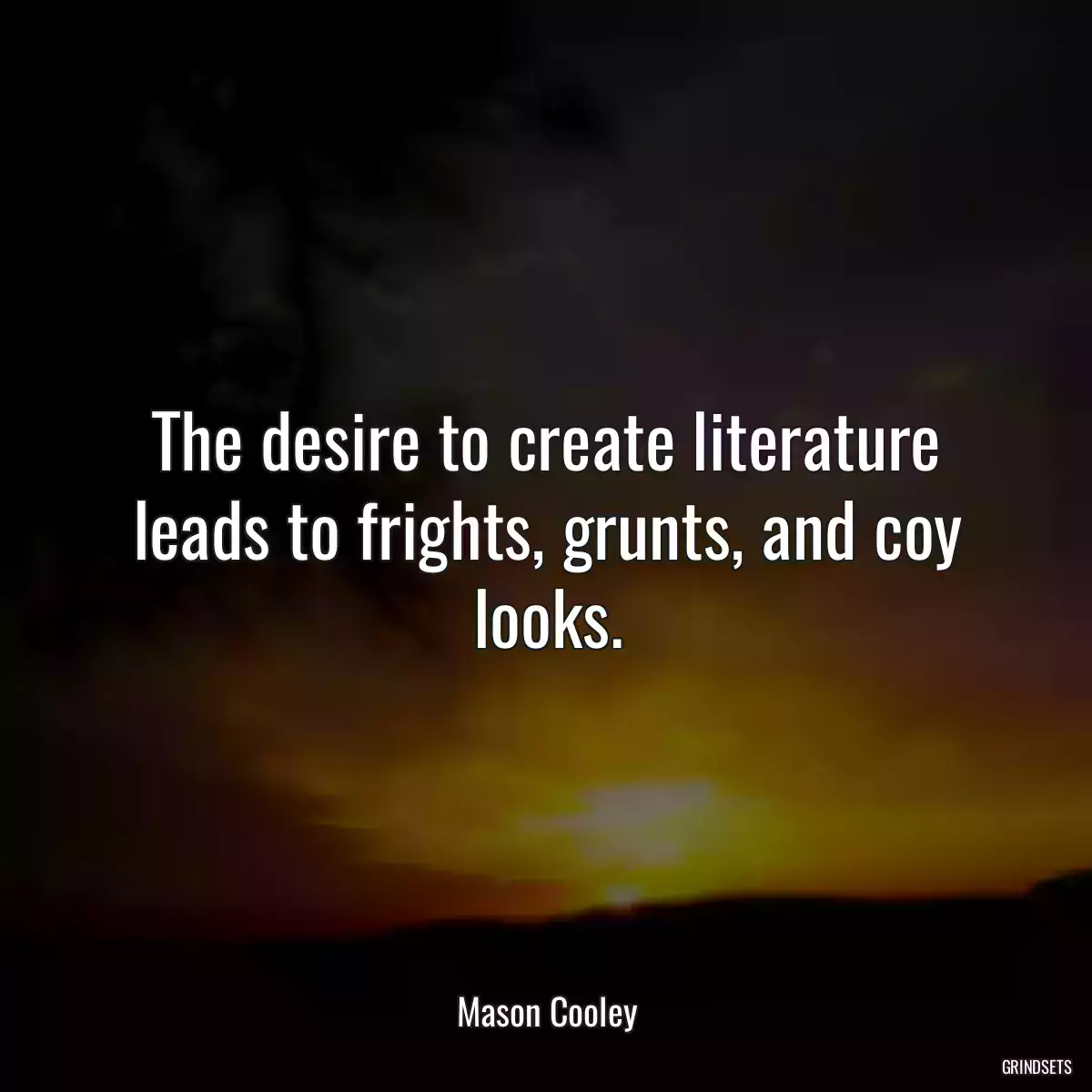 The desire to create literature leads to frights, grunts, and coy looks.