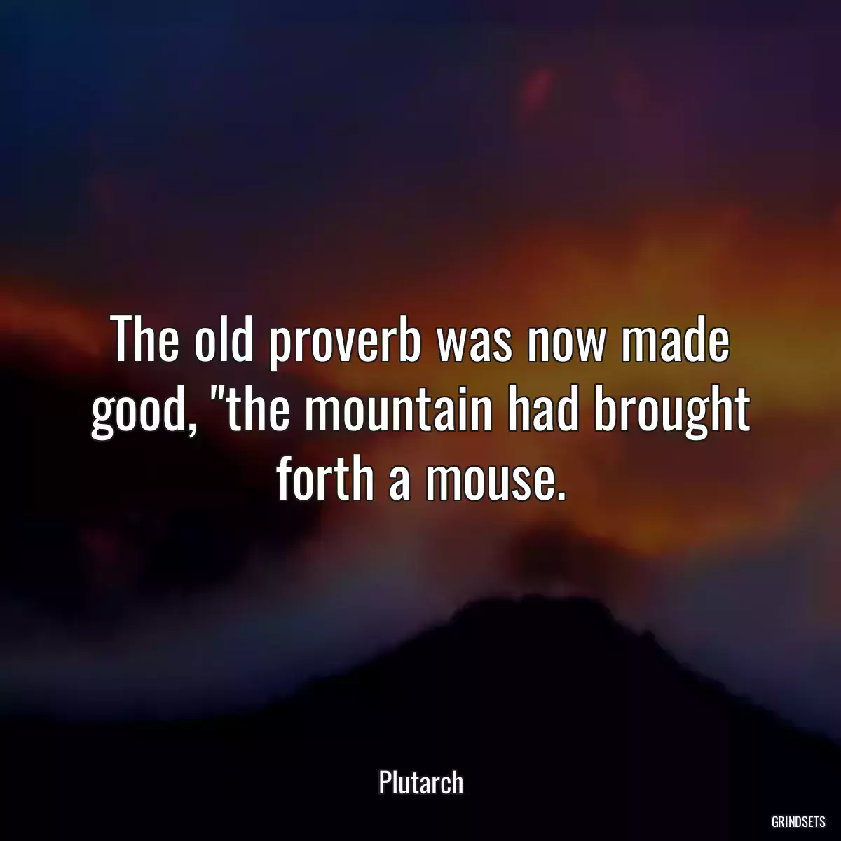 The old proverb was now made good, \