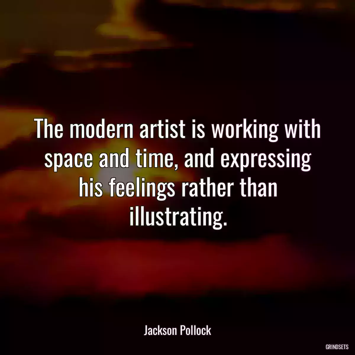 The modern artist is working with space and time, and expressing his feelings rather than illustrating.