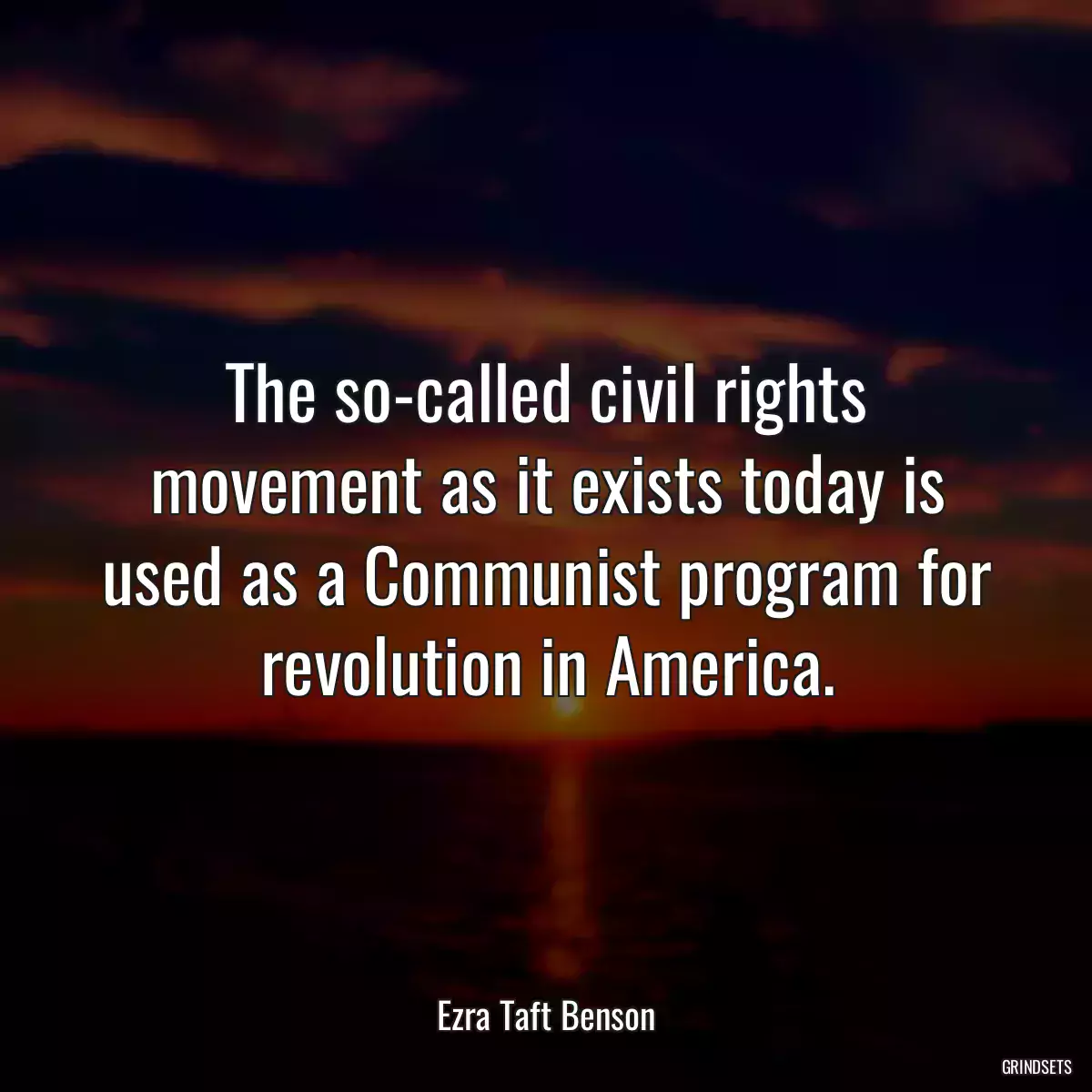 The so-called civil rights movement as it exists today is used as a Communist program for revolution in America.