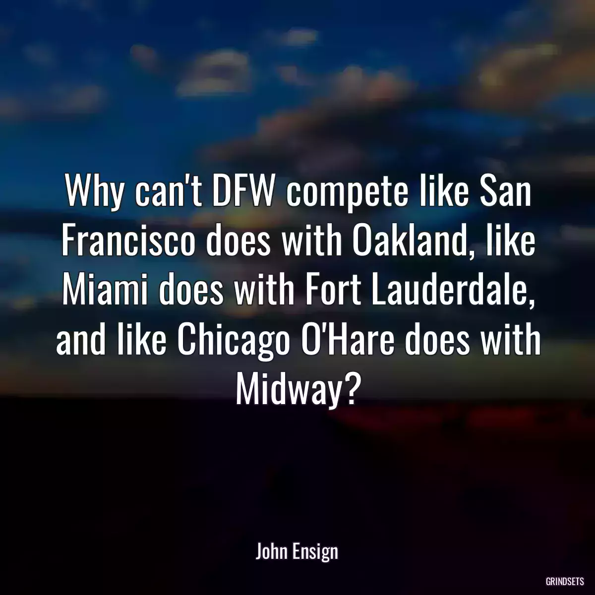 Why can\'t DFW compete like San Francisco does with Oakland, like Miami does with Fort Lauderdale, and like Chicago O\'Hare does with Midway?