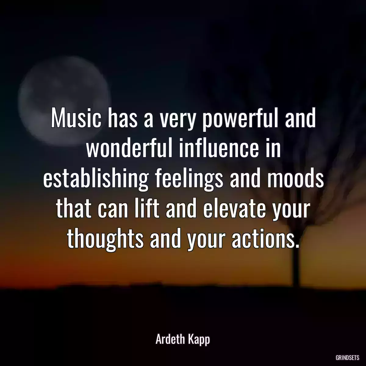 Music has a very powerful and wonderful influence in establishing feelings and moods that can lift and elevate your thoughts and your actions.