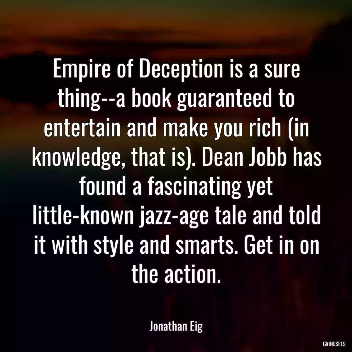 Empire of Deception is a sure thing--a book guaranteed to entertain and make you rich (in knowledge, that is). Dean Jobb has found a fascinating yet little-known jazz-age tale and told it with style and smarts. Get in on the action.