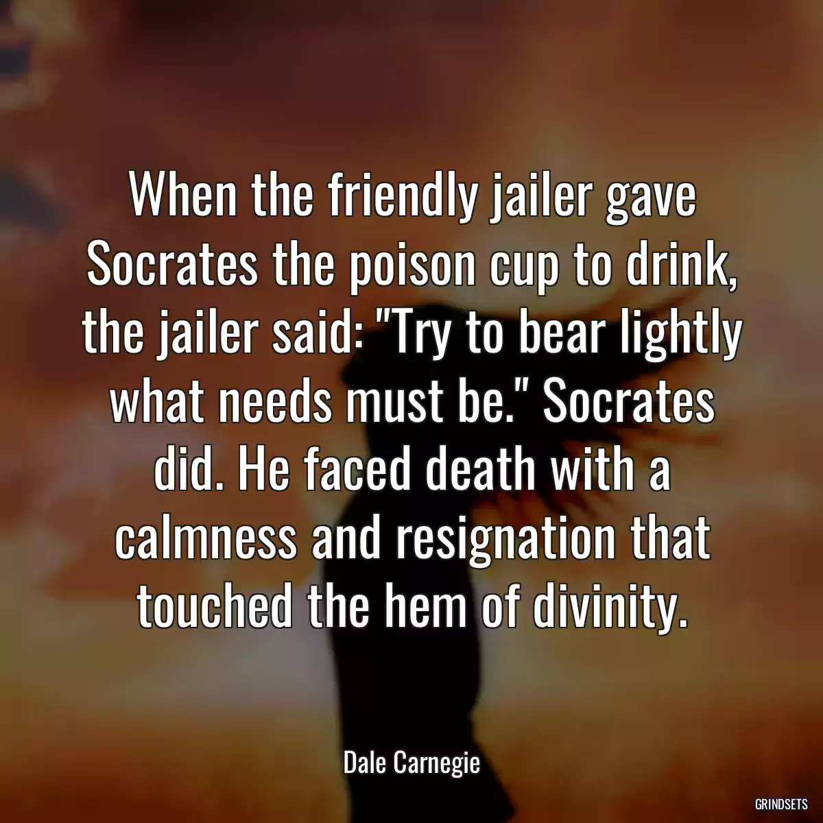 When the friendly jailer gave Socrates the poison cup to drink, the jailer said: \