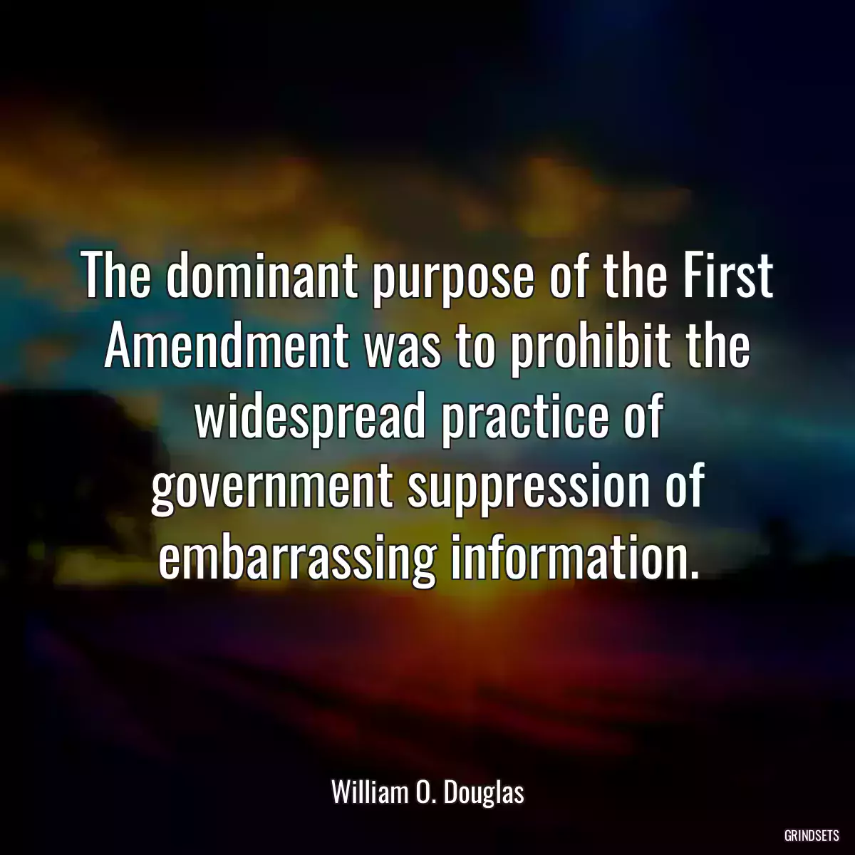 The dominant purpose of the First Amendment was to prohibit the widespread practice of government suppression of embarrassing information.