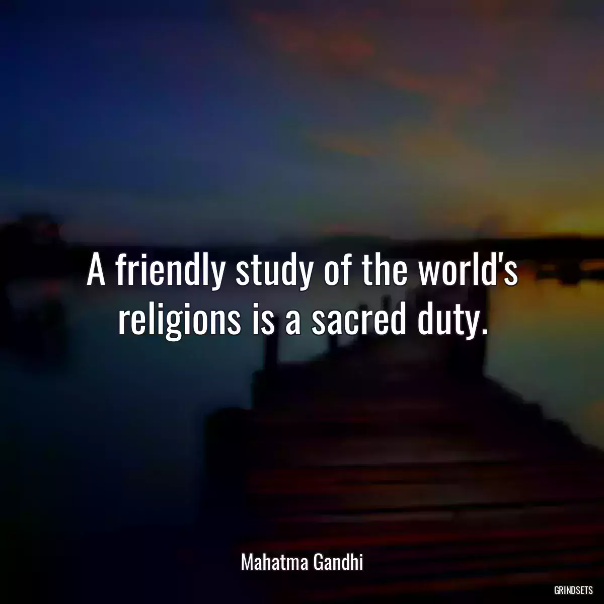 A friendly study of the world\'s religions is a sacred duty.