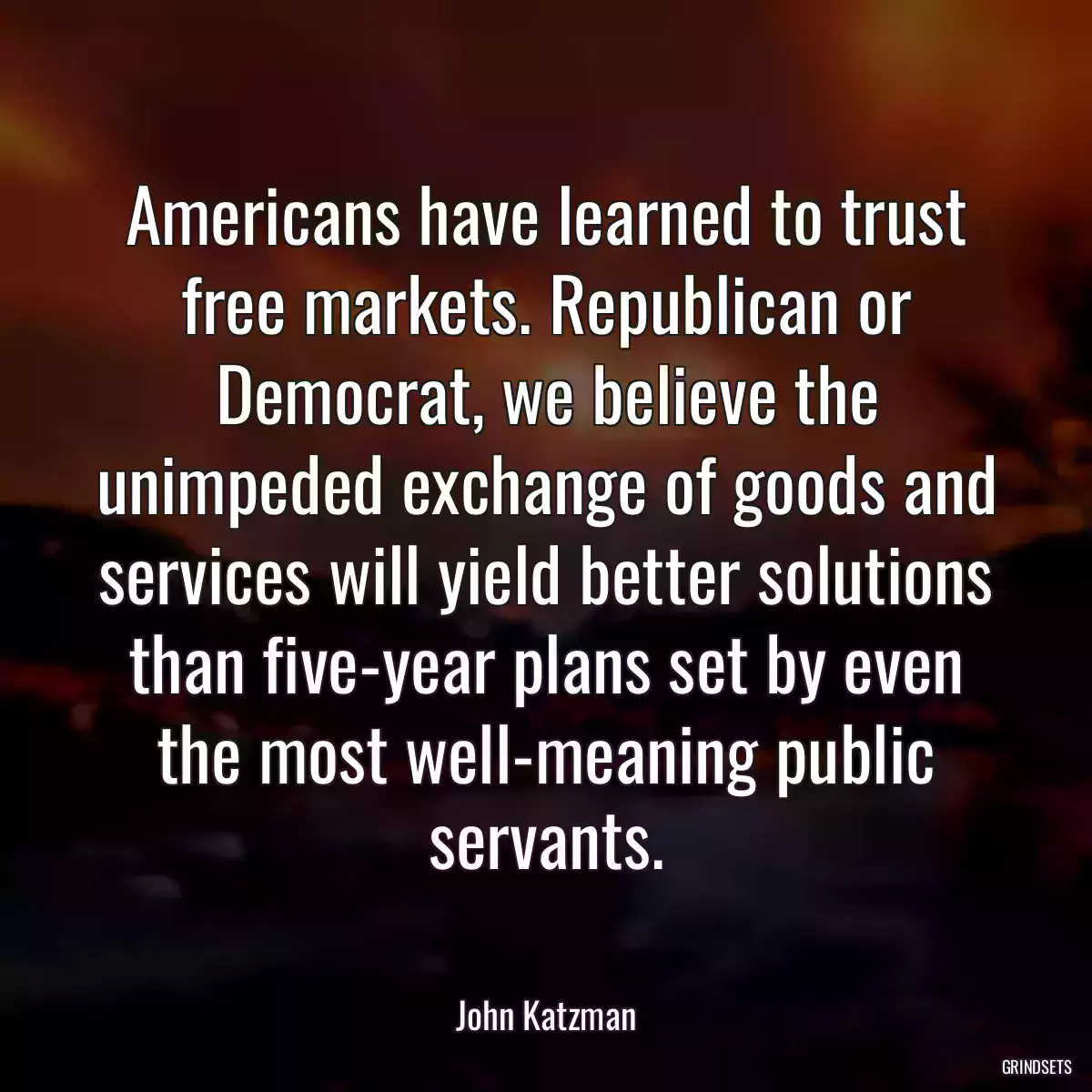 Americans have learned to trust free markets. Republican or Democrat, we believe the unimpeded exchange of goods and services will yield better solutions than five-year plans set by even the most well-meaning public servants.