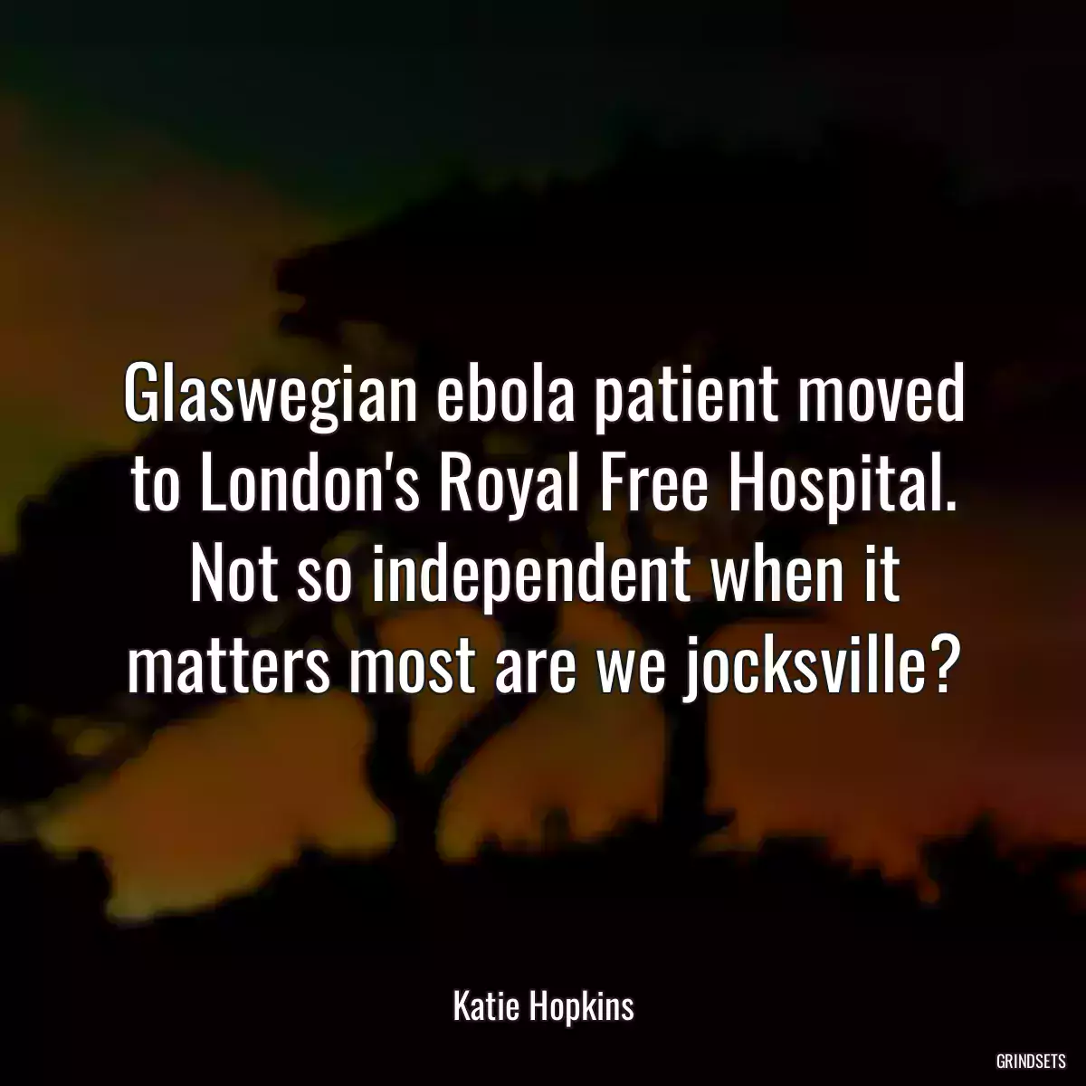 Glaswegian ebola patient moved to London\'s Royal Free Hospital. Not so independent when it matters most are we jocksville?