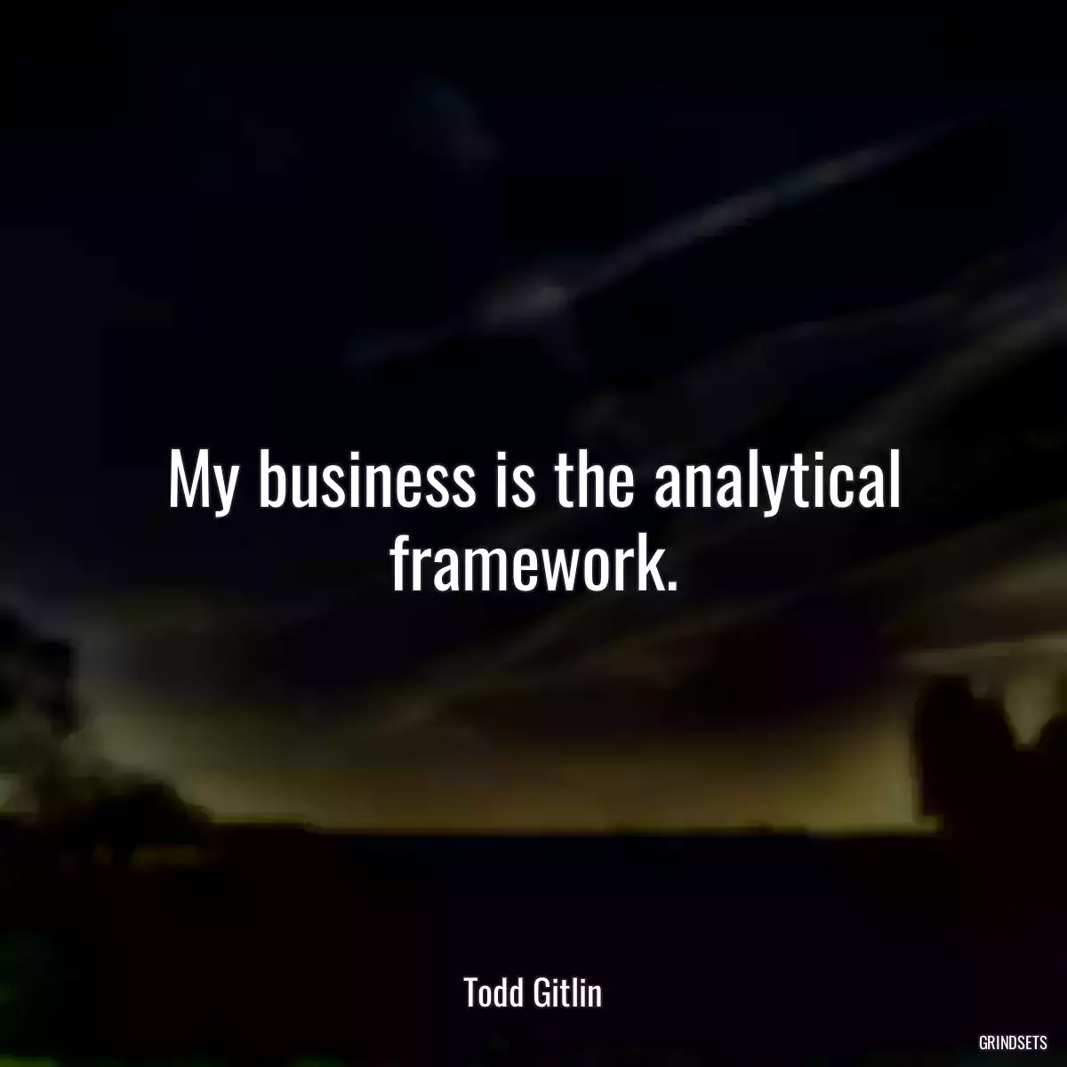 My business is the analytical framework.