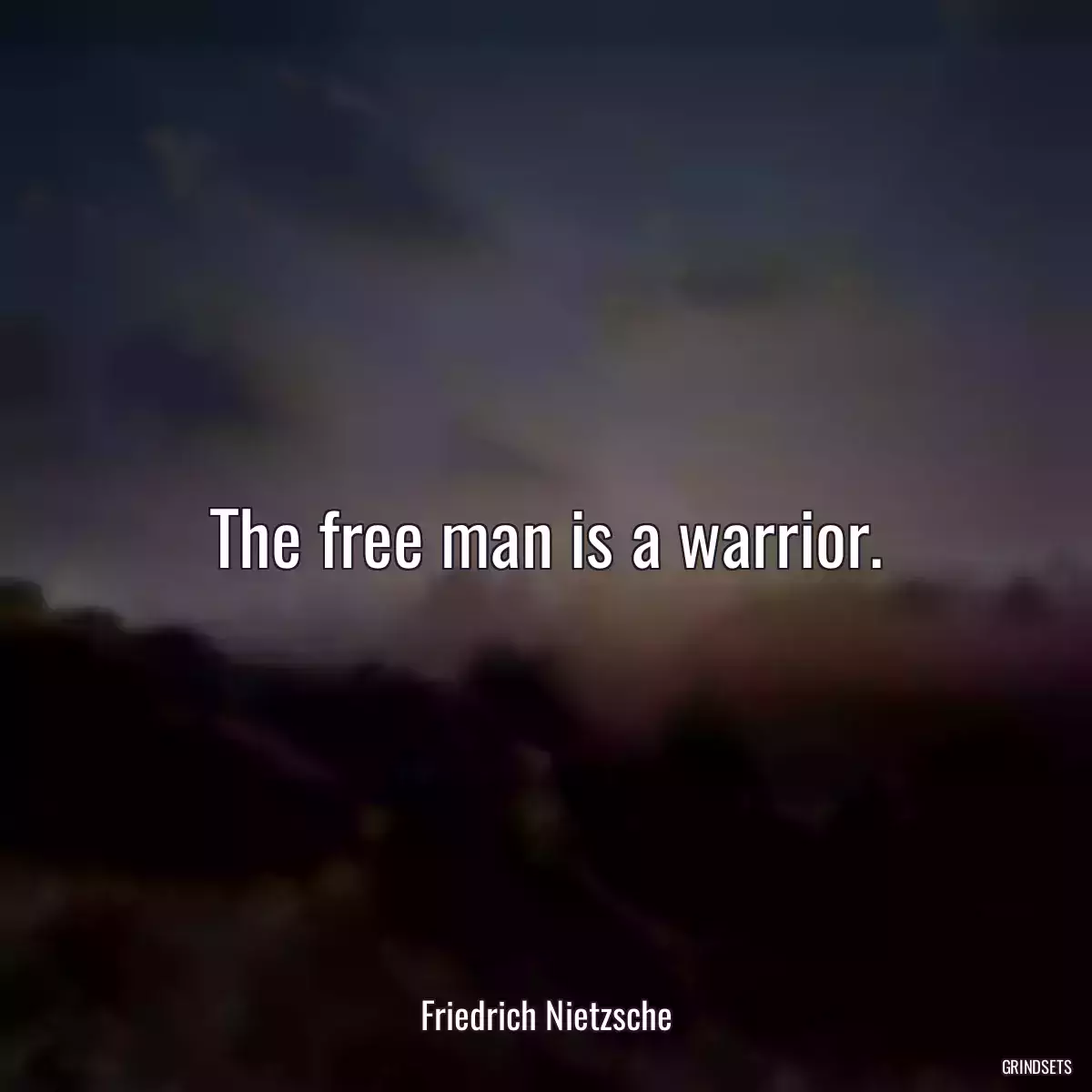 The free man is a warrior.