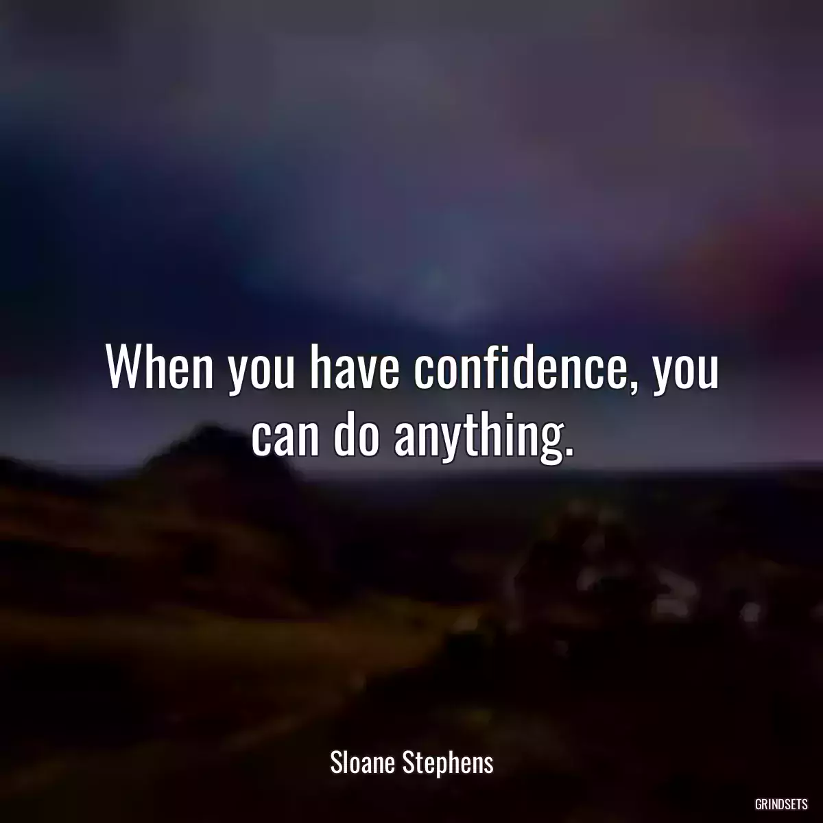 When you have confidence, you can do anything.