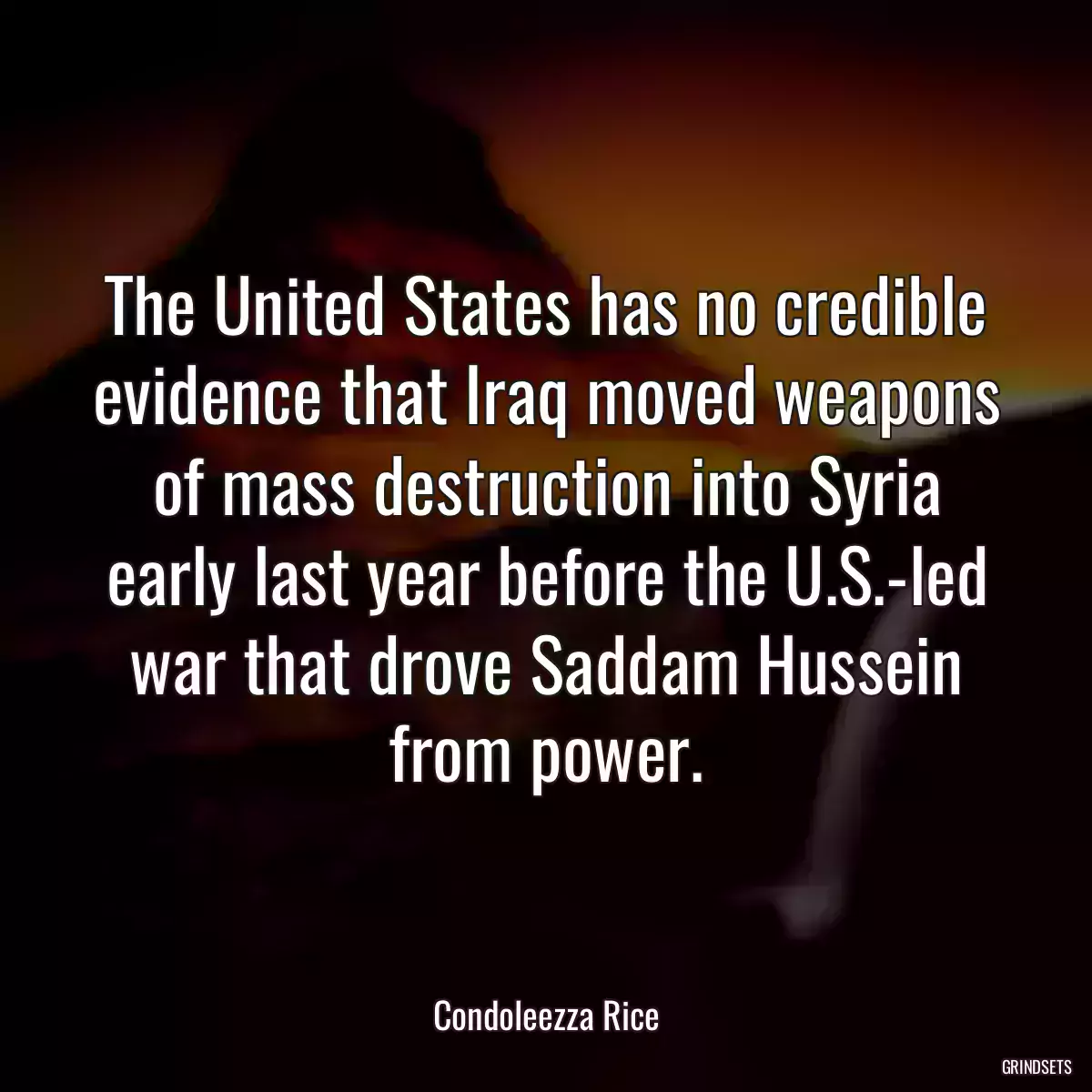 The United States has no credible evidence that Iraq moved weapons of mass destruction into Syria early last year before the U.S.-led war that drove Saddam Hussein from power.