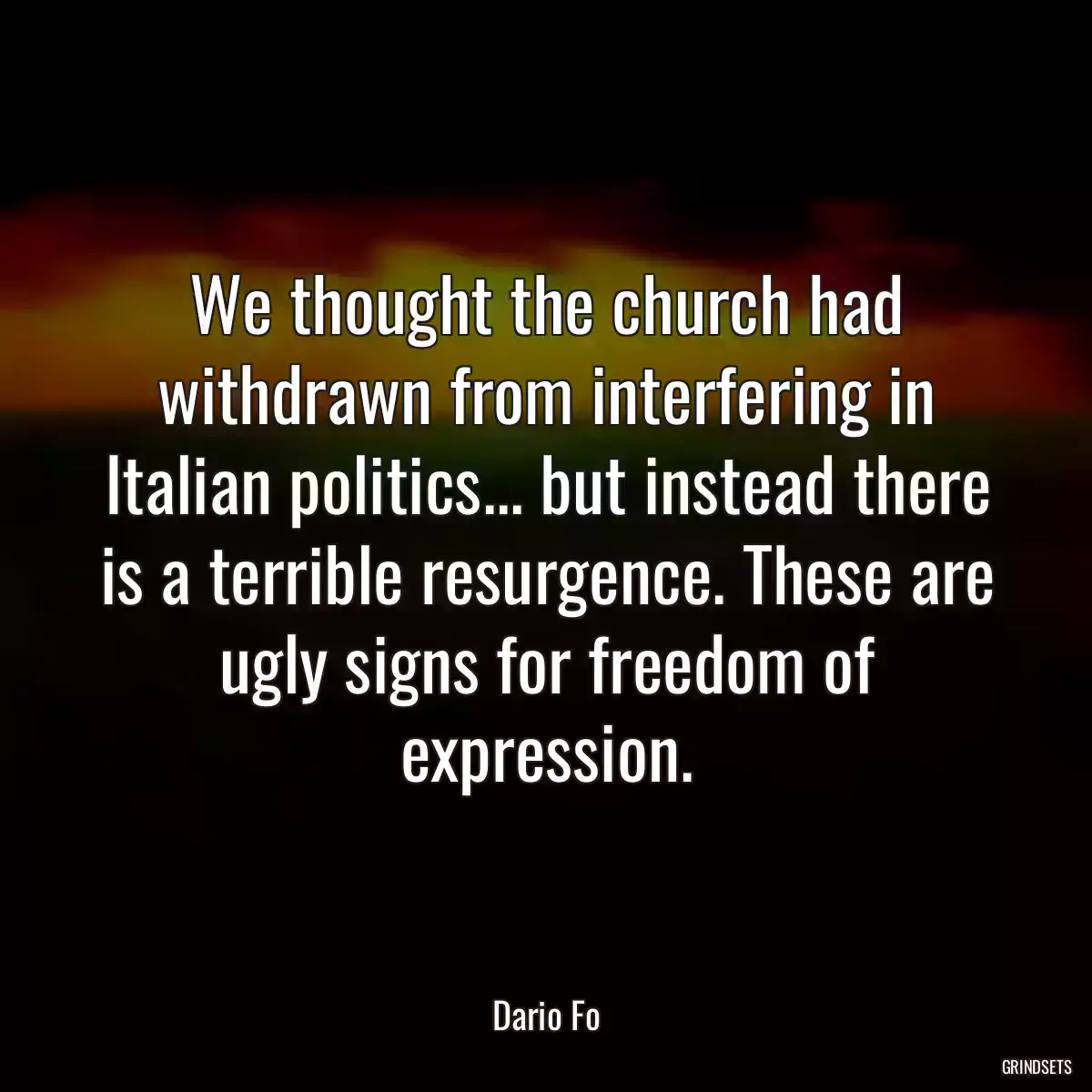 We thought the church had withdrawn from interfering in Italian politics... but instead there is a terrible resurgence. These are ugly signs for freedom of expression.