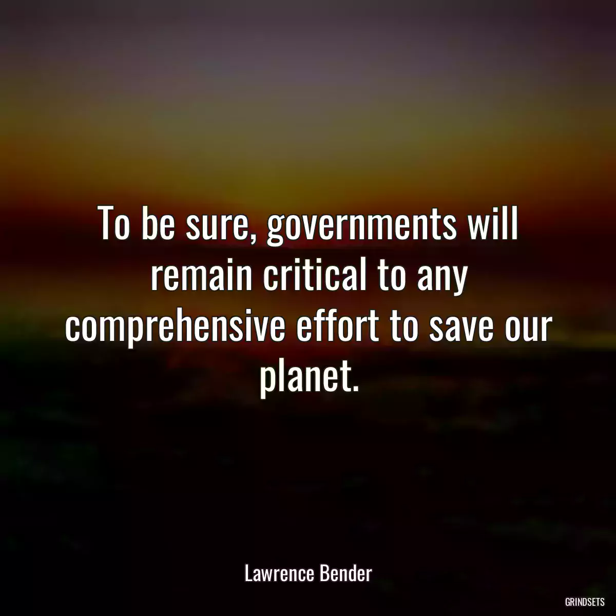 To be sure, governments will remain critical to any comprehensive effort to save our planet.