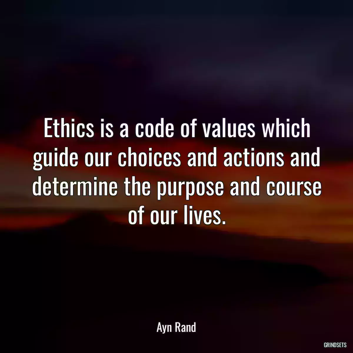 Ethics is a code of values which guide our choices and actions and determine the purpose and course of our lives.