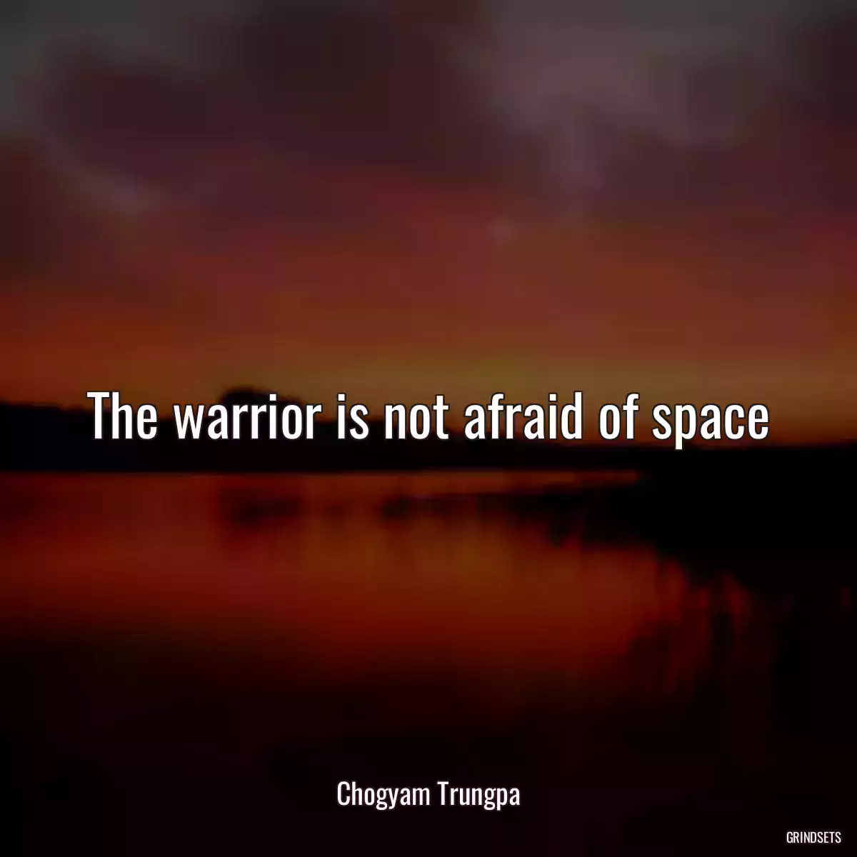 The warrior is not afraid of space