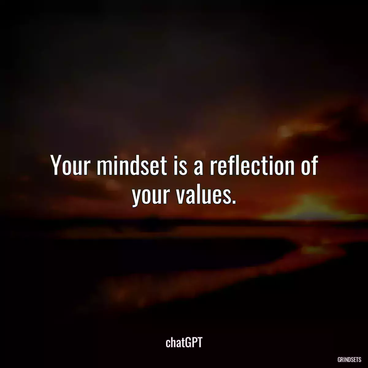 Your mindset is a reflection of your values.