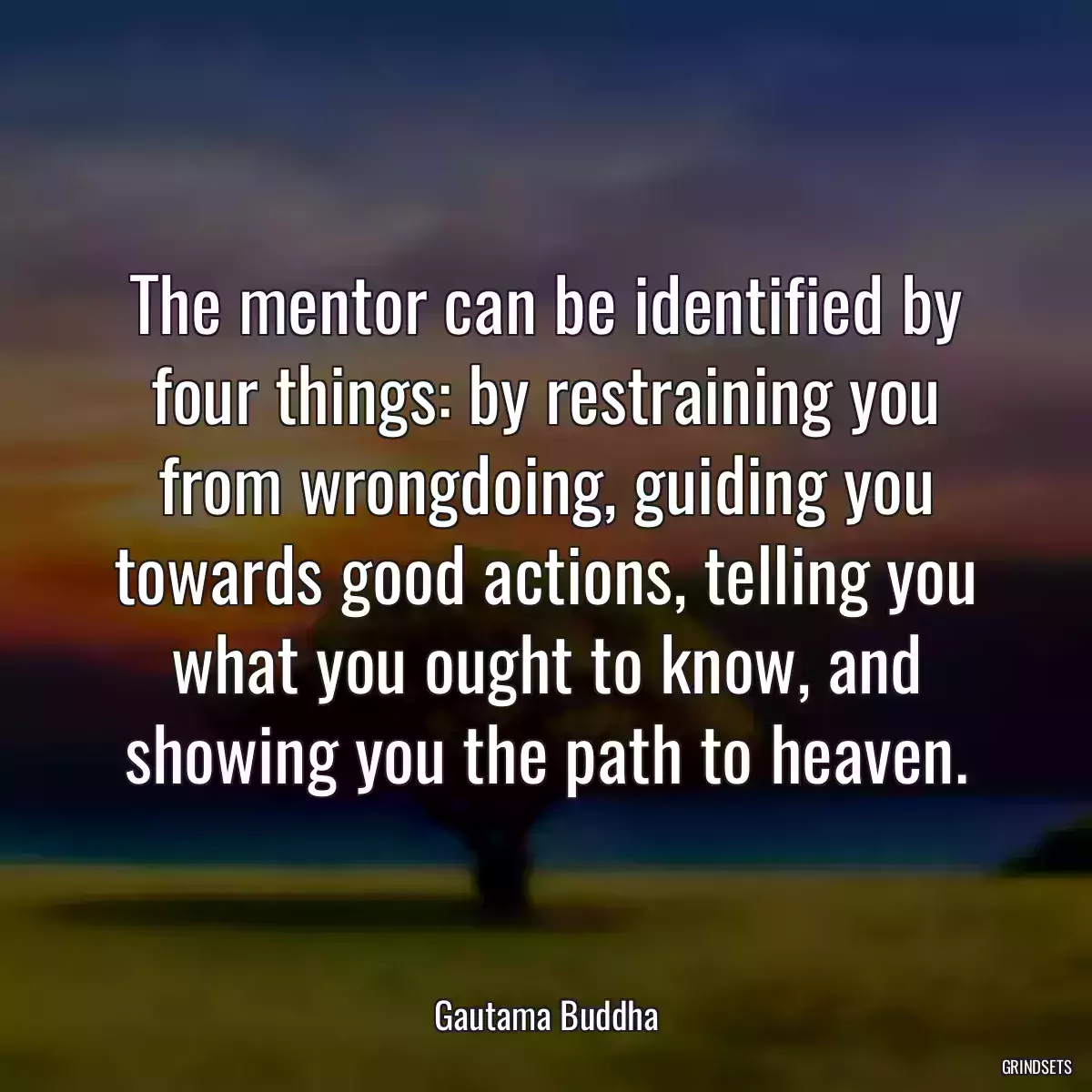 The mentor can be identified by four things: by restraining you from wrongdoing, guiding you towards good actions, telling you what you ought to know, and showing you the path to heaven.