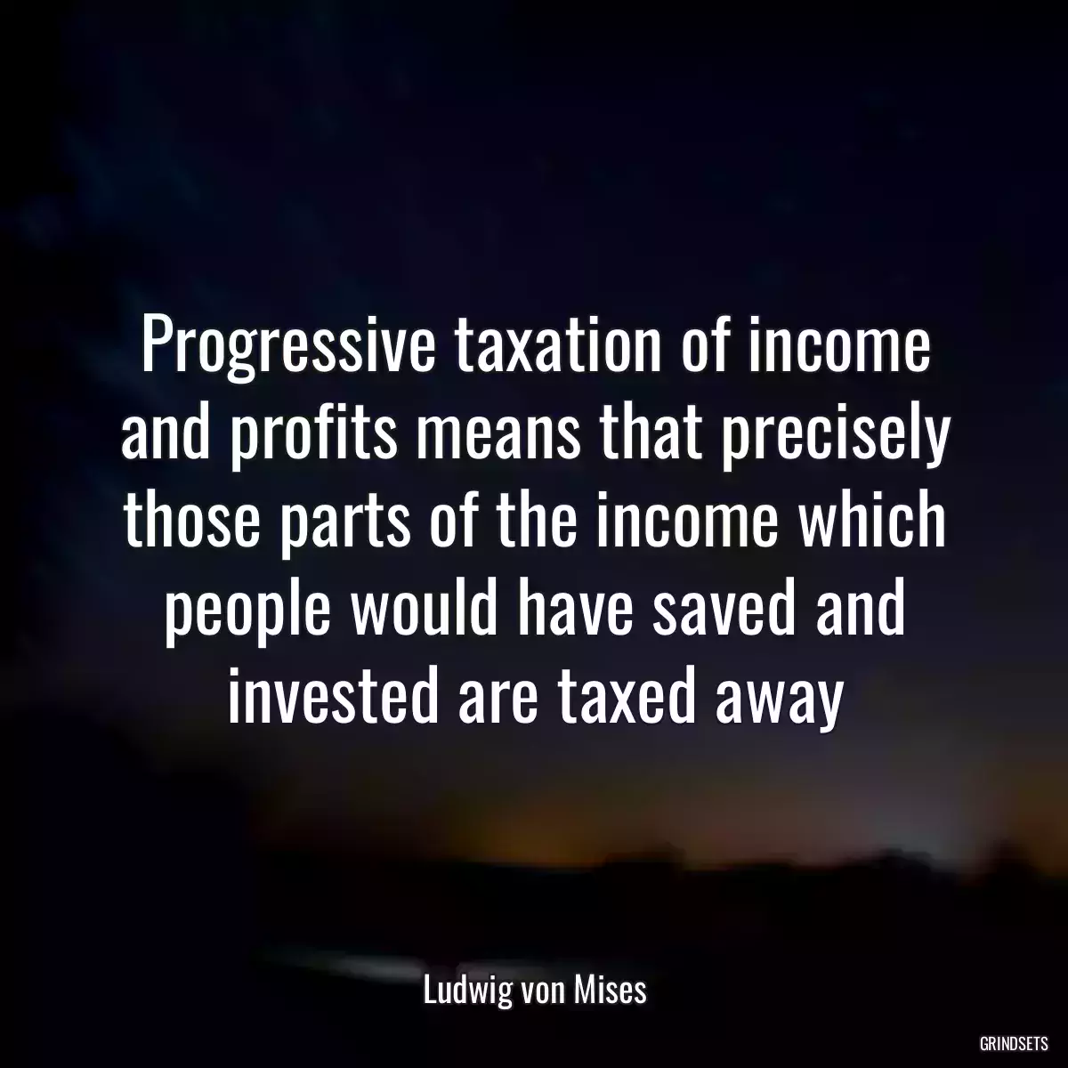 Progressive taxation of income and profits means that precisely those parts of the income which people would have saved and invested are taxed away