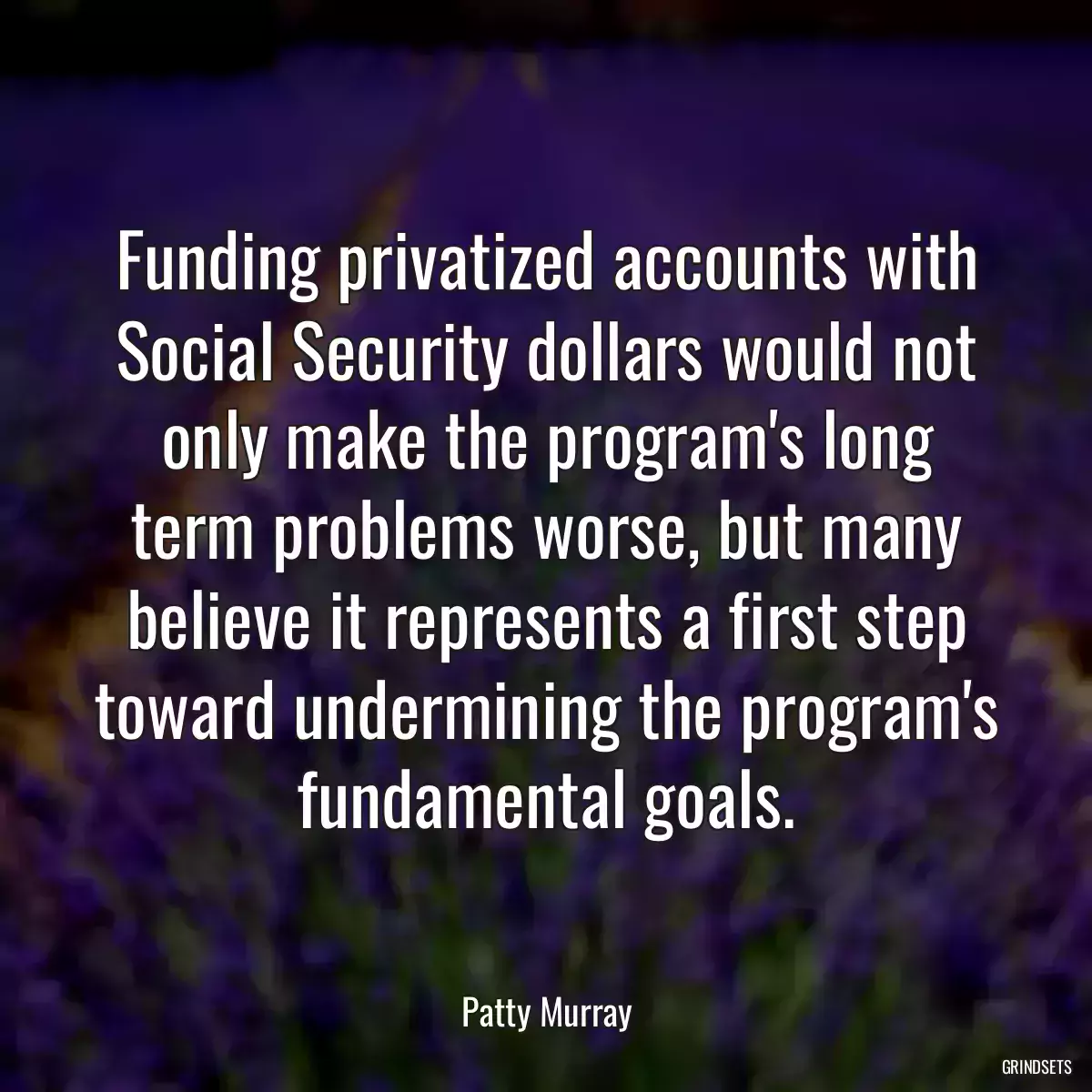 Funding privatized accounts with Social Security dollars would not only make the program\'s long term problems worse, but many believe it represents a first step toward undermining the program\'s fundamental goals.