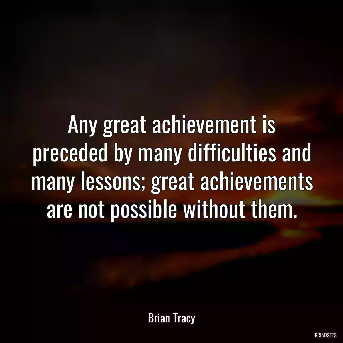 Any great achievement is preceded by many difficulties and many lessons; great achievements are not possible without them.