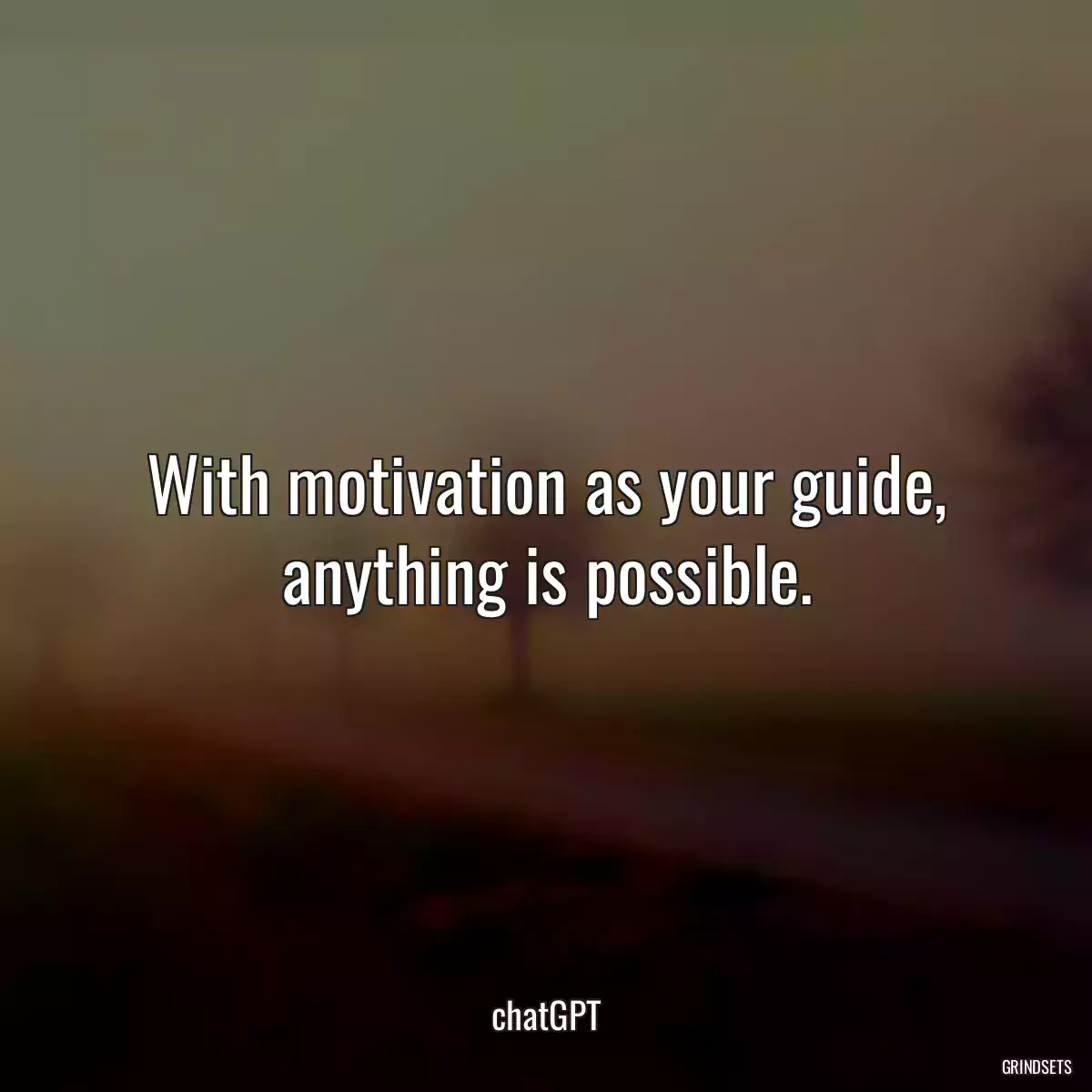 With motivation as your guide, anything is possible.