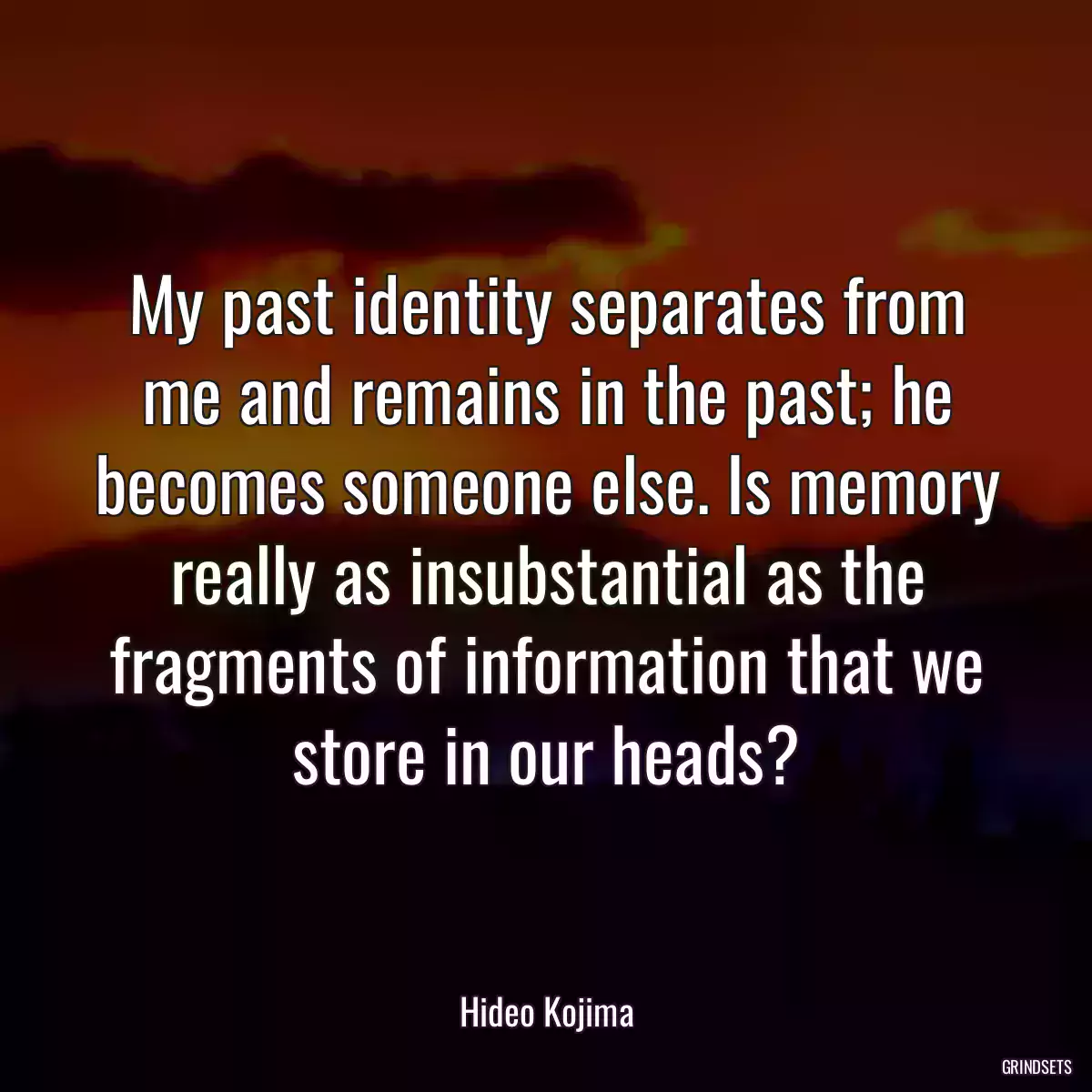 My past identity separates from me and remains in the past; he becomes someone else. Is memory really as insubstantial as the fragments of information that we store in our heads?