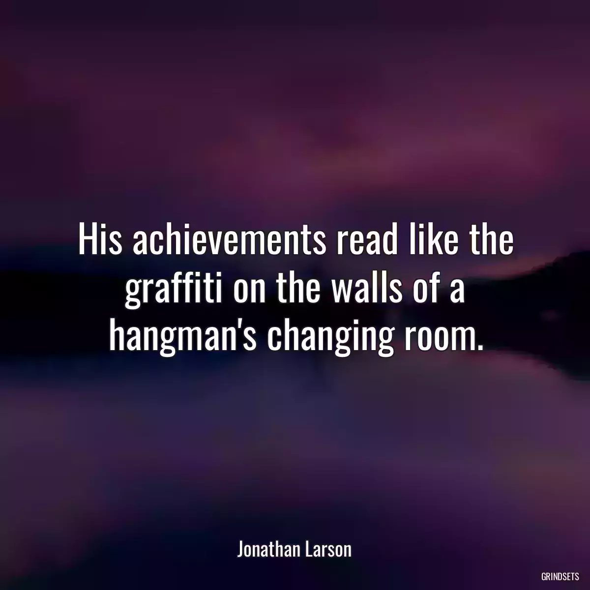 His achievements read like the graffiti on the walls of a hangman\'s changing room.