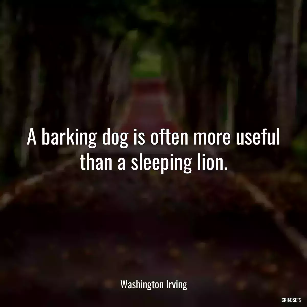 A barking dog is often more useful than a sleeping lion.