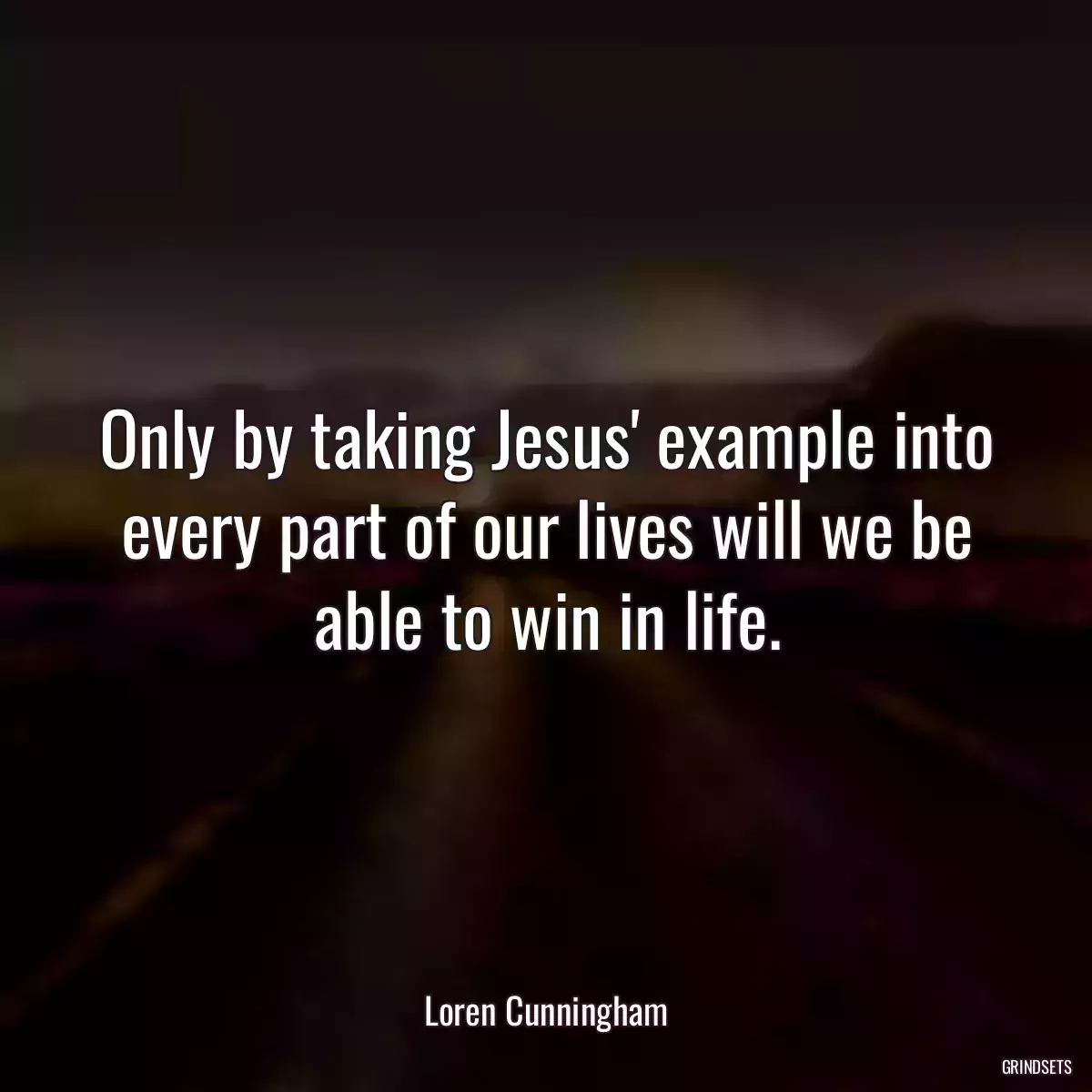 Only by taking Jesus\' example into every part of our lives will we be able to win in life.