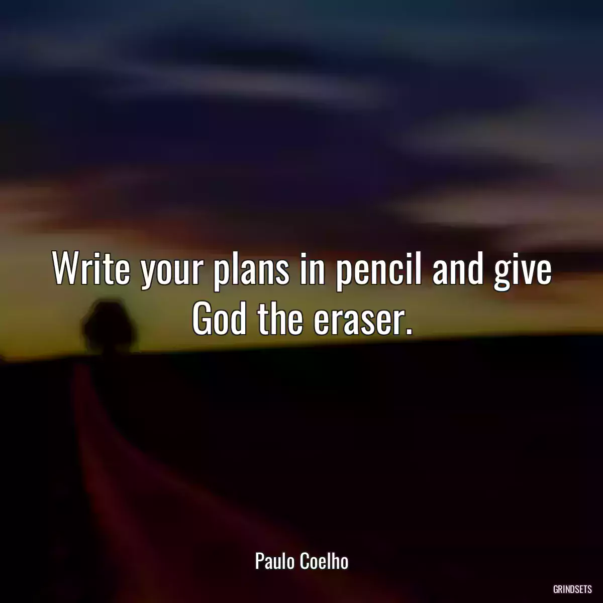 Write your plans in pencil and give God the eraser.