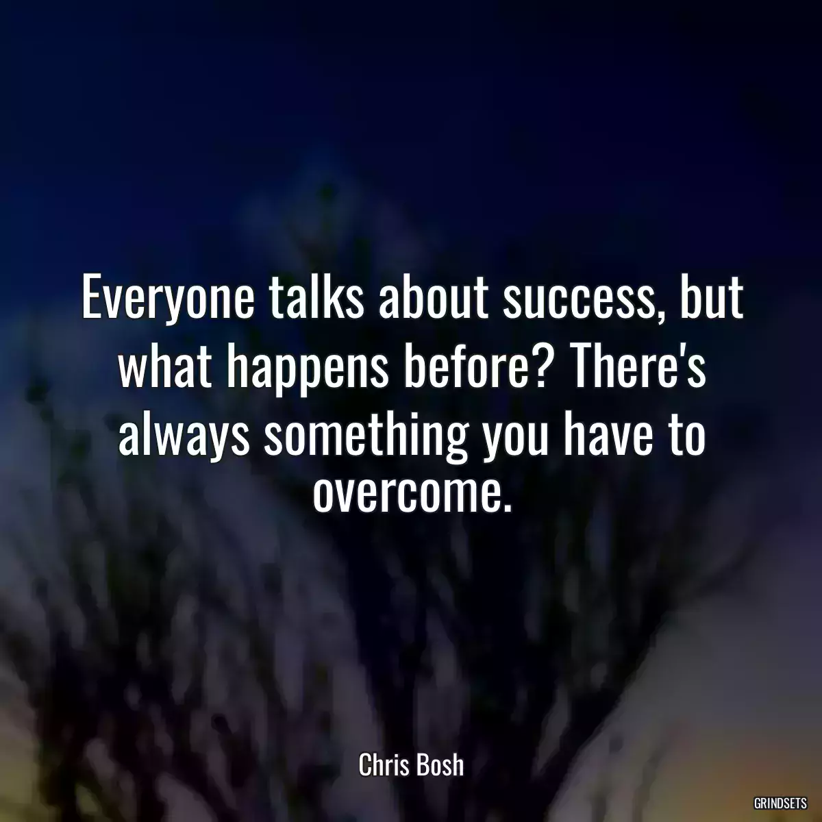 Everyone talks about success, but what happens before? There\'s always something you have to overcome.