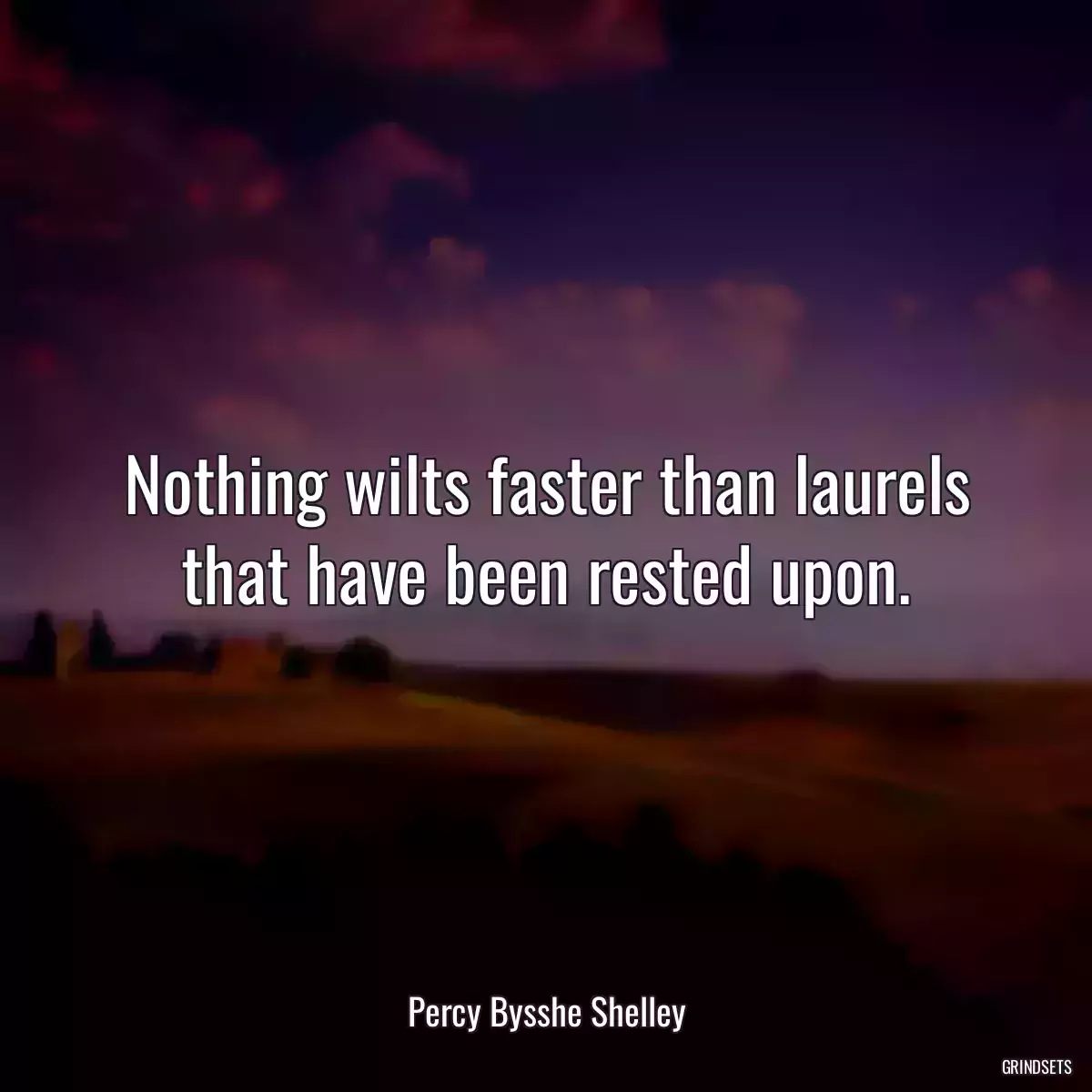 Nothing wilts faster than laurels that have been rested upon.