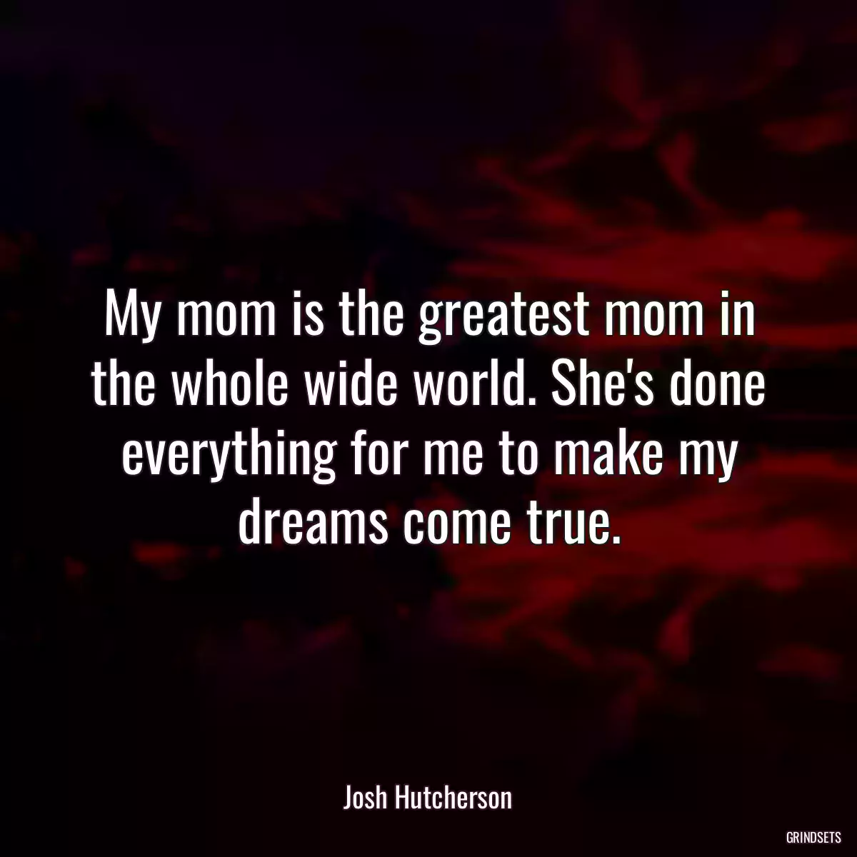 My mom is the greatest mom in the whole wide world. She\'s done everything for me to make my dreams come true.