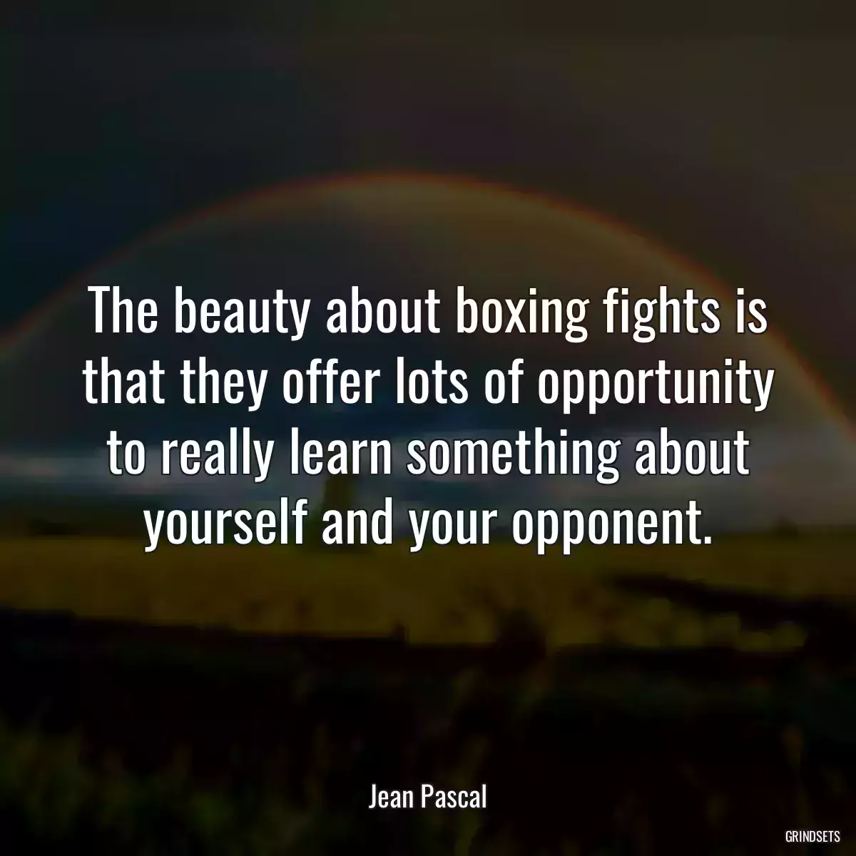 The beauty about boxing fights is that they offer lots of opportunity to really learn something about yourself and your opponent.