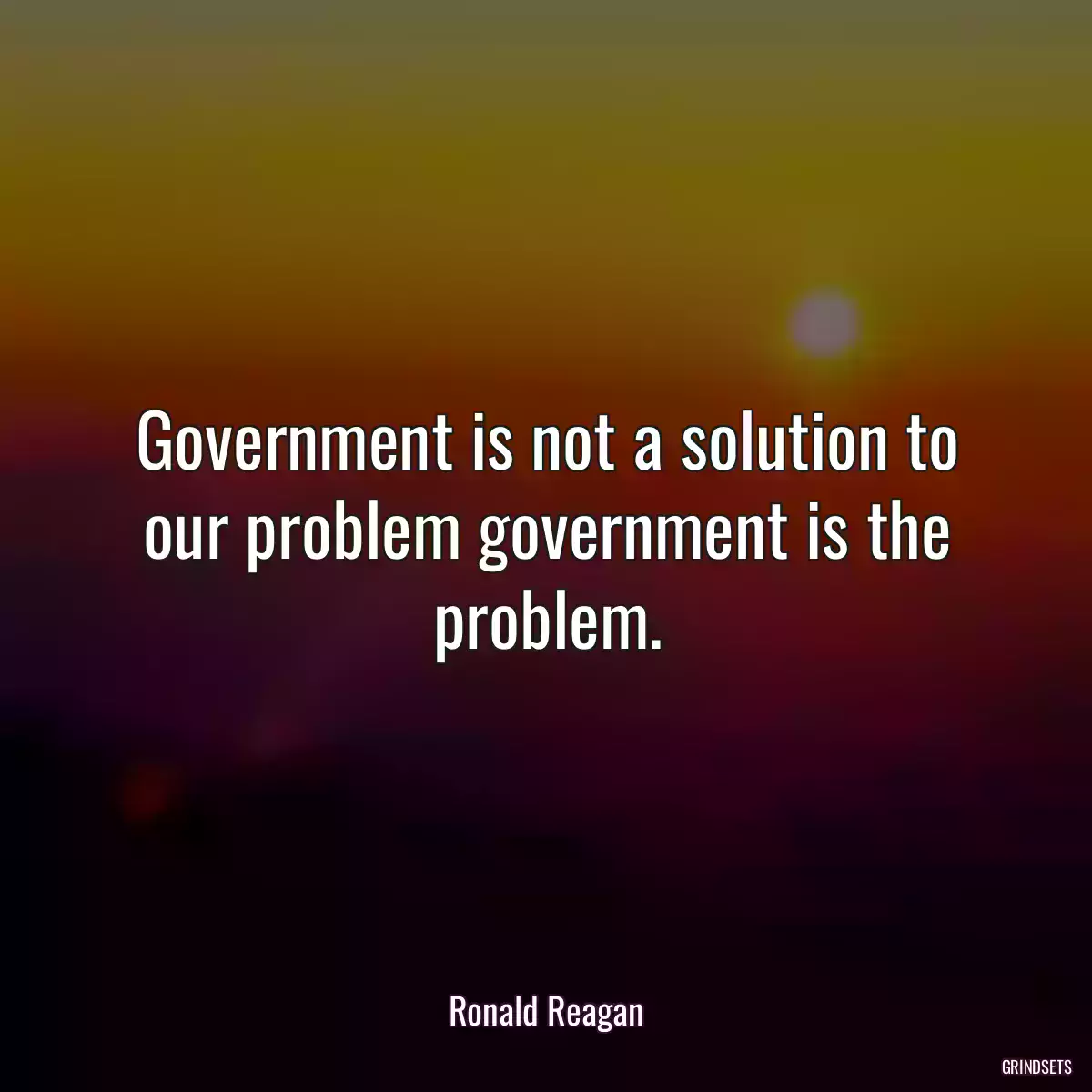 Government is not a solution to our problem government is the problem.