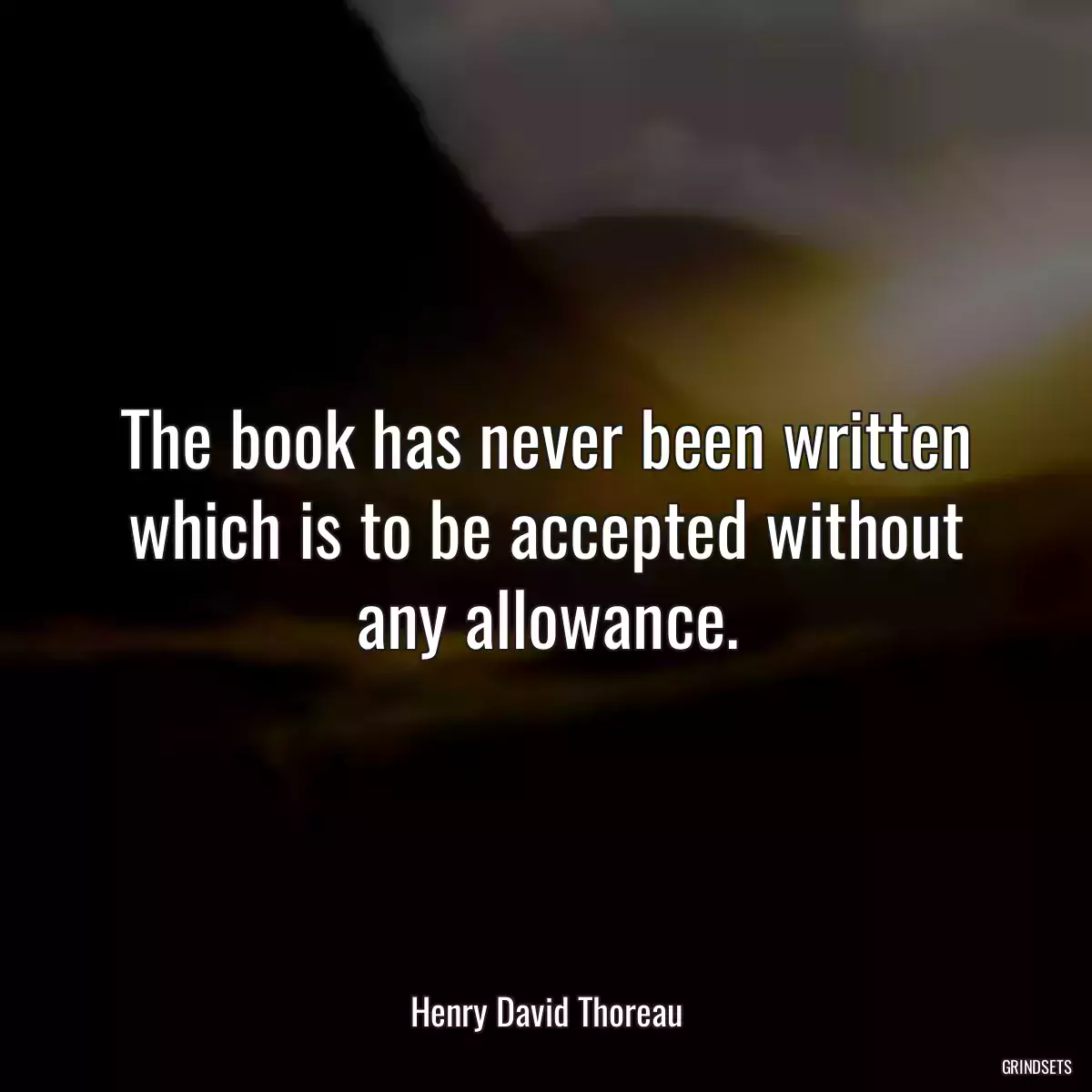 The book has never been written which is to be accepted without any allowance.