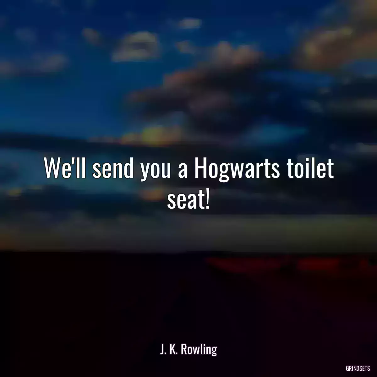 We\'ll send you a Hogwarts toilet seat!