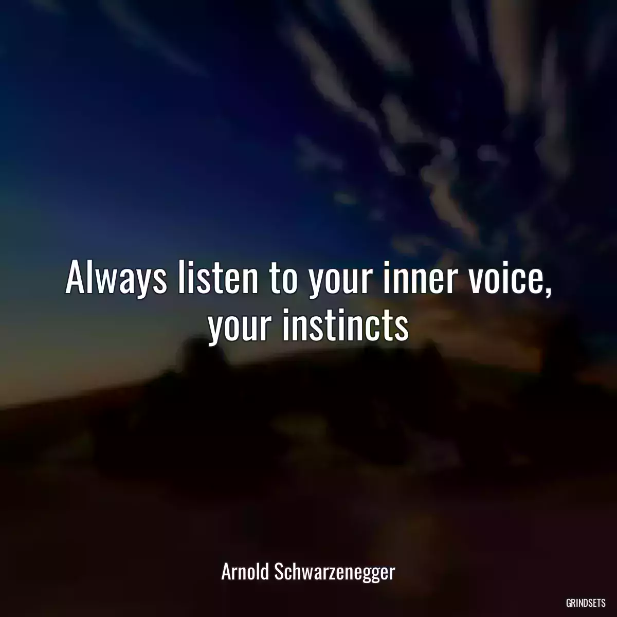 Always listen to your inner voice, your instincts