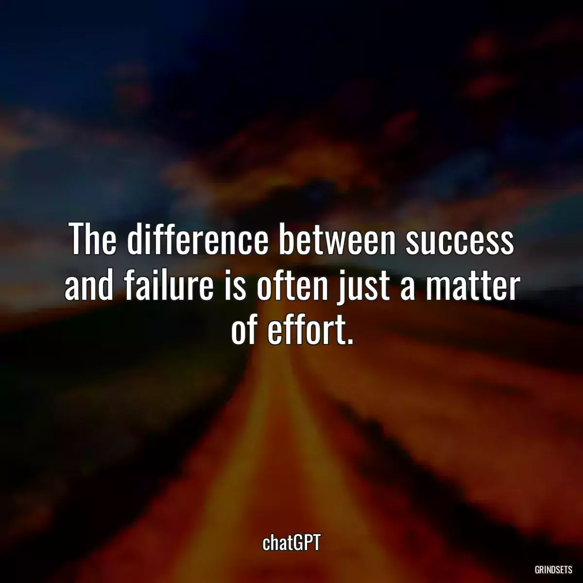 The difference between success and failure is often just a matter of effort.